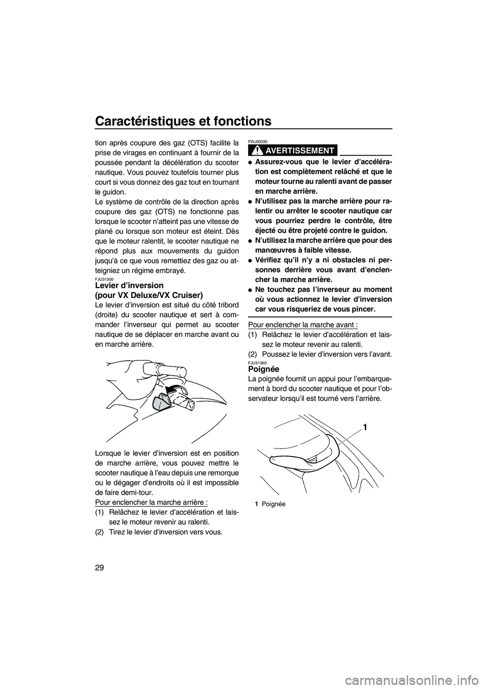 YAMAHA VX SPORT 2008  Notices Demploi (in French) Caractéristiques et fonctions
29
tion après coupure des gaz (OTS) facilite la
prise de virages en continuant à fournir de la
poussée pendant la décélération du scooter
nautique. Vous pouvez tou