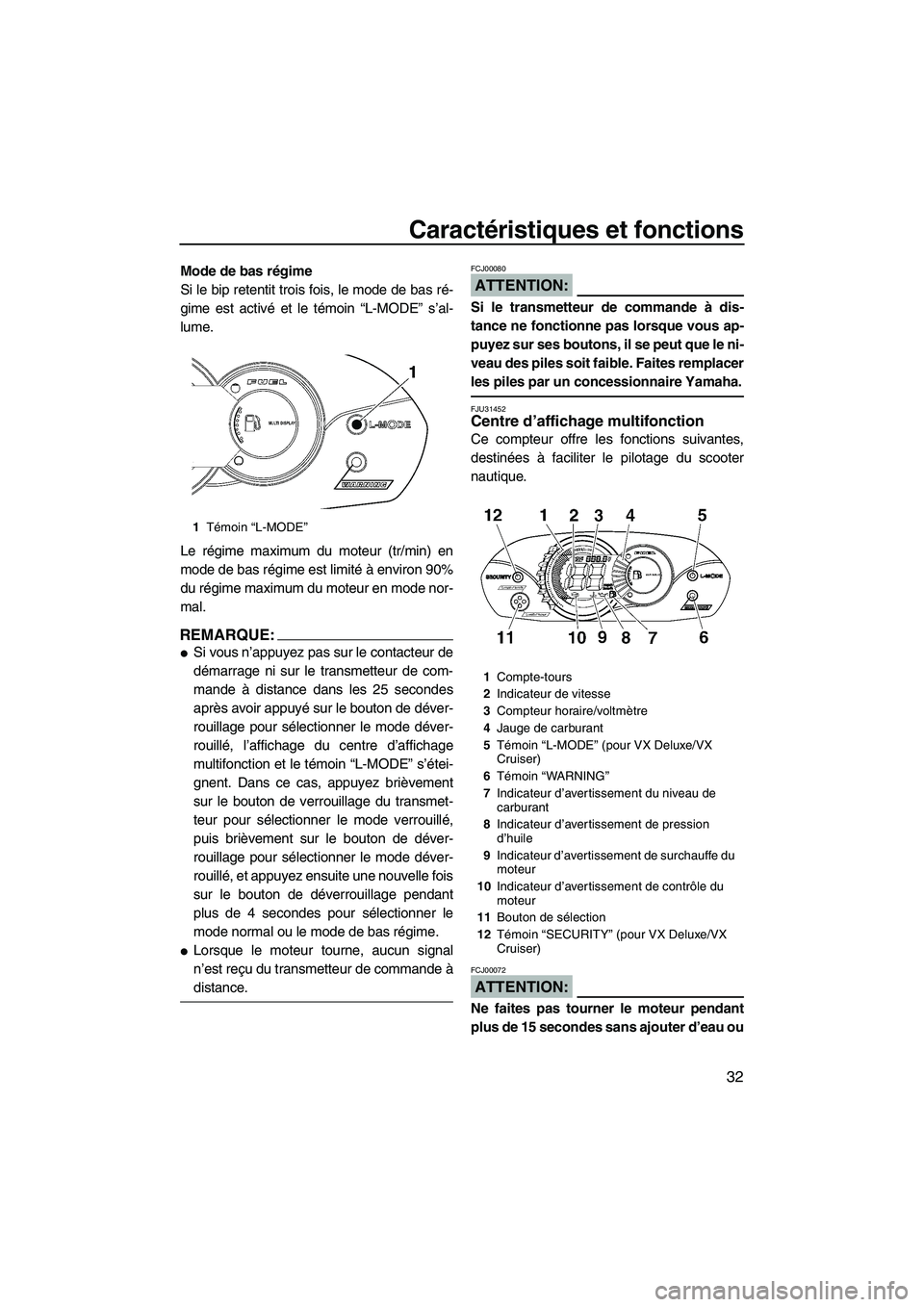 YAMAHA VX SPORT 2008  Notices Demploi (in French) Caractéristiques et fonctions
32
Mode de bas régime
Si le bip retentit trois fois, le mode de bas ré-
gime est activé et le témoin “L-MODE” s’al-
lume.
Le régime maximum du moteur (tr/min)