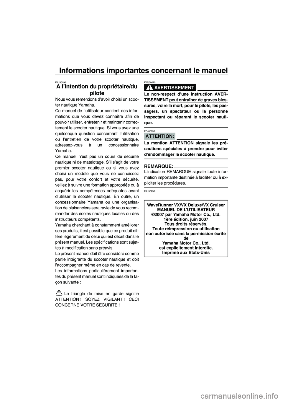 YAMAHA VX SPORT 2008 Notices Demploi (in French) Informations importantes concernant le manuel
FJU30190
A l’intention du propriétaire/du
pilote
Nous vous remercions d’avoir choisi un scoo-
ter nautique Yamaha.
Ce manuel de l’utilisateur cont YAMAHA VX SPORT 2008 Notices Demploi (in French) Informations importantes concernant le manuel
FJU30190
A l’intention du propriétaire/du
pilote
Nous vous remercions d’avoir choisi un scoo-
ter nautique Yamaha.
Ce manuel de l’utilisateur cont