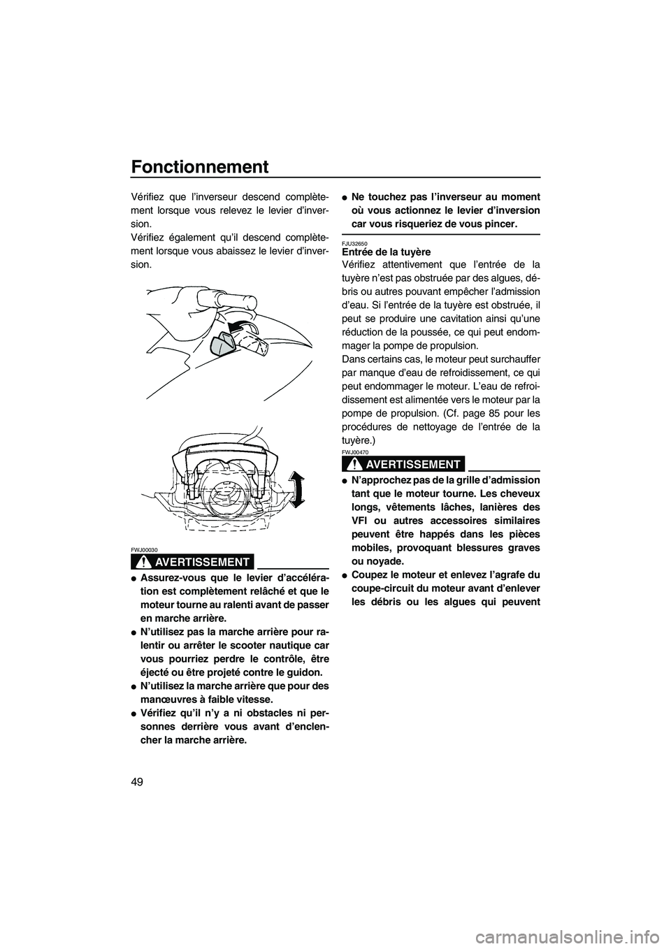 YAMAHA VX SPORT 2008  Notices Demploi (in French) Fonctionnement
49
Vérifiez que l’inverseur descend complète-
ment lorsque vous relevez le levier d’inver-
sion.
Vérifiez également qu’il descend complète-
ment lorsque vous abaissez le levi
