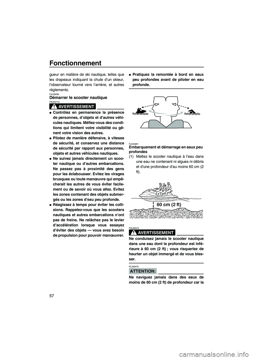 YAMAHA VX SPORT 2008 Notices Demploi (in French) Fonctionnement
57
gueur en matière de ski nautique, telles que
les drapeaux indiquant la chute d’un skieur,
l’observateur tourné vers l’arrière, et autres
règlements.
FJU33080Démarrer le sc YAMAHA VX SPORT 2008 Notices Demploi (in French) Fonctionnement
57
gueur en matière de ski nautique, telles que
les drapeaux indiquant la chute d’un skieur,
l’observateur tourné vers l’arrière, et autres
règlements.
FJU33080Démarrer le sc
