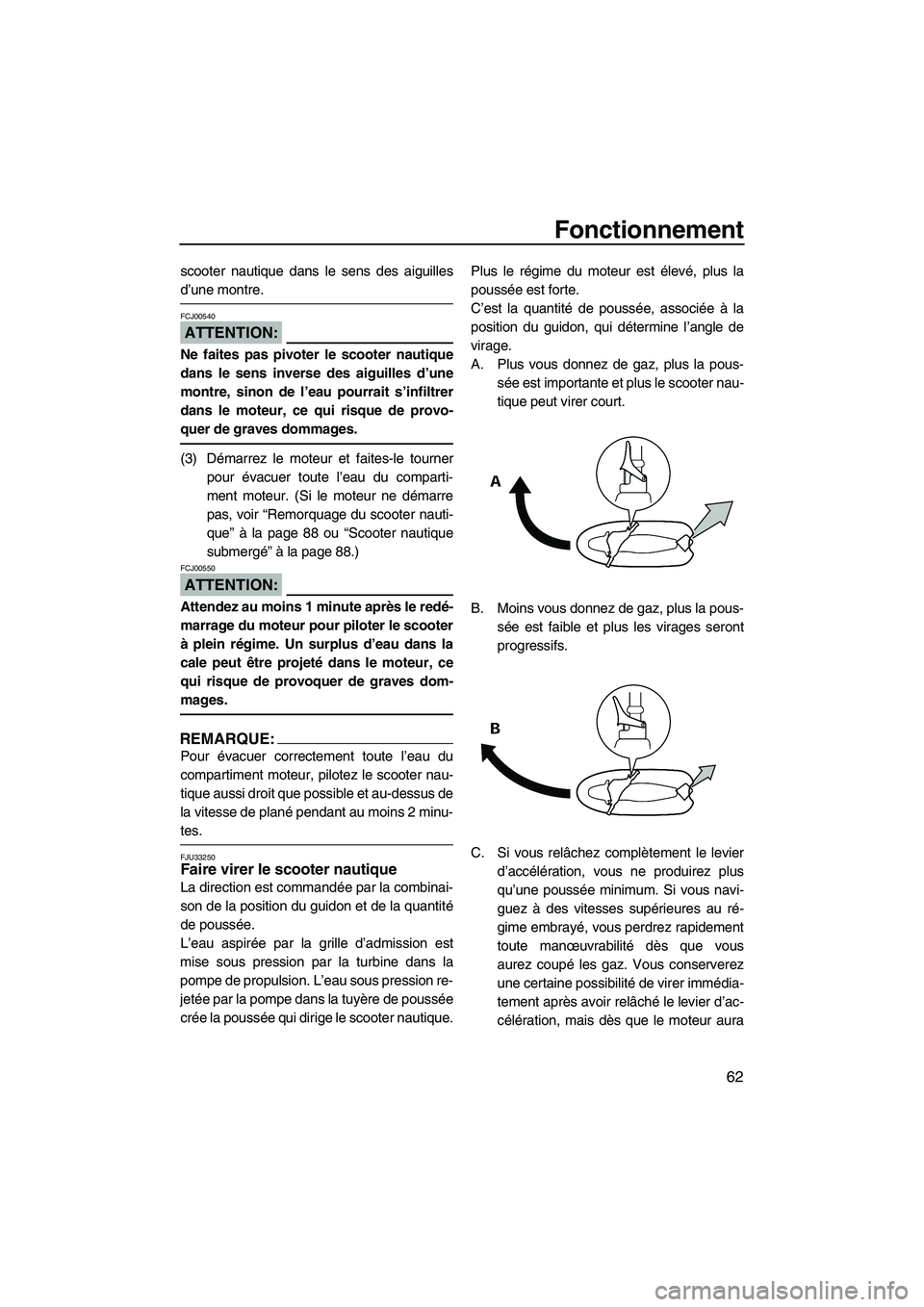 YAMAHA VX SPORT 2008 Notices Demploi (in French) Fonctionnement
62
scooter nautique dans le sens des aiguilles
d’une montre.
ATTENTION:
FCJ00540
Ne faites pas pivoter le scooter nautique
dans le sens inverse des aiguilles d’une
montre, sinon de YAMAHA VX SPORT 2008 Notices Demploi (in French) Fonctionnement
62
scooter nautique dans le sens des aiguilles
d’une montre.
ATTENTION:
FCJ00540
Ne faites pas pivoter le scooter nautique
dans le sens inverse des aiguilles d’une
montre, sinon de