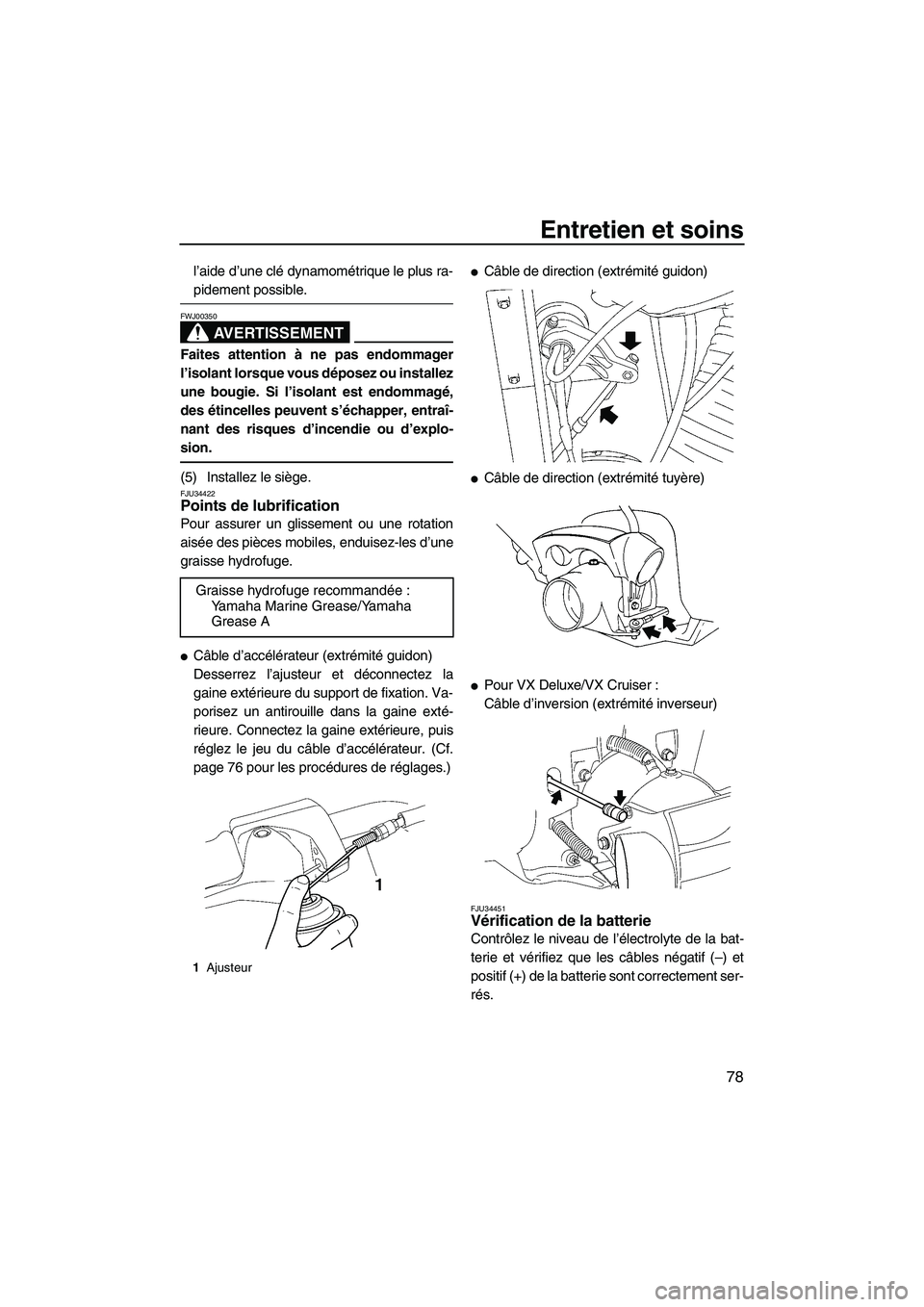 YAMAHA VX SPORT 2008 Notices Demploi (in French) Entretien et soins
78
l’aide d’une clé dynamométrique le plus ra-
pidement possible.
AVERTISSEMENT
FWJ00350
Faites attention à ne pas endommager
l’isolant lorsque vous déposez ou installez
u YAMAHA VX SPORT 2008 Notices Demploi (in French) Entretien et soins
78
l’aide d’une clé dynamométrique le plus ra-
pidement possible.
AVERTISSEMENT
FWJ00350
Faites attention à ne pas endommager
l’isolant lorsque vous déposez ou installez
u