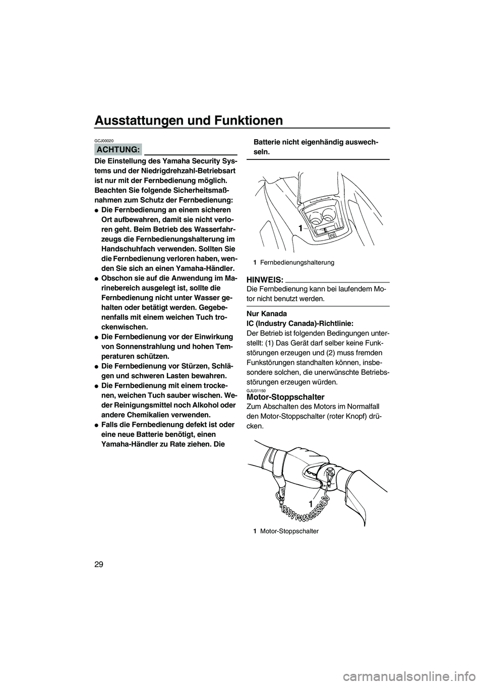 YAMAHA VX CRUISER 2007  Betriebsanleitungen (in German) Ausstattungen und Funktionen
29
ACHTUNG:
GCJ00020
Die Einstellung des Yamaha Security Sys-
tems und der Niedrigdrehzahl-Betriebsart 
ist nur mit der Fernbedienung möglich. 
Beachten Sie folgende Sich