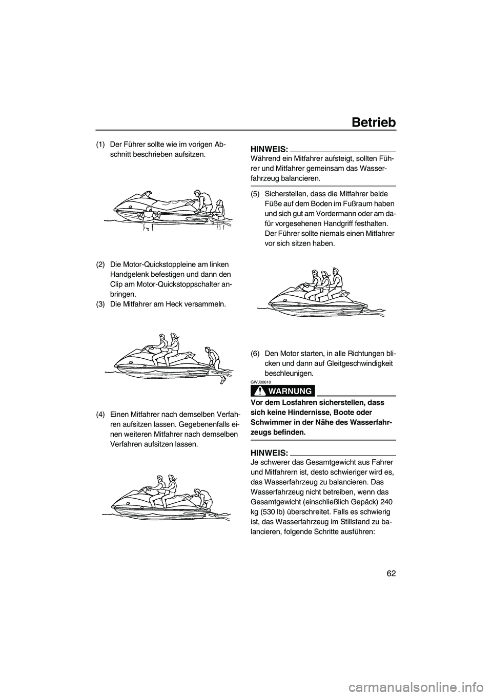 YAMAHA VX DELUXE 2007  Betriebsanleitungen (in German) Betrieb
62
(1) Der Führer sollte wie im vorigen Ab-
schnitt beschrieben aufsitzen.
(2) Die Motor-Quickstoppleine am linken 
Handgelenk befestigen und dann den 
Clip am Motor-Quickstoppschalter an-
br