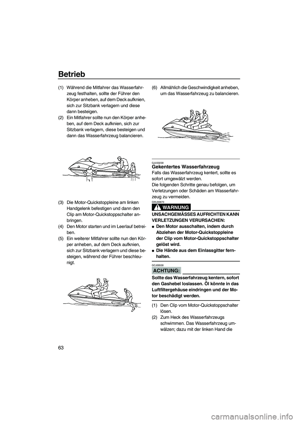 YAMAHA VX DELUXE 2007 Betriebsanleitungen (in German) Betrieb
63
(1) Während die Mitfahrer das Wasserfahr-
zeug festhalten, sollte der Führer den
Körper anheben, auf dem Deck aufknien,
sich zur Sitzbank verlagern und diese
dann besteigen.
(2) Ein M YAMAHA VX DELUXE 2007 Betriebsanleitungen (in German) Betrieb
63
(1) Während die Mitfahrer das Wasserfahr-
zeug festhalten, sollte der Führer den
Körper anheben, auf dem Deck aufknien,
sich zur Sitzbank verlagern und diese
dann besteigen.
(2) Ein M