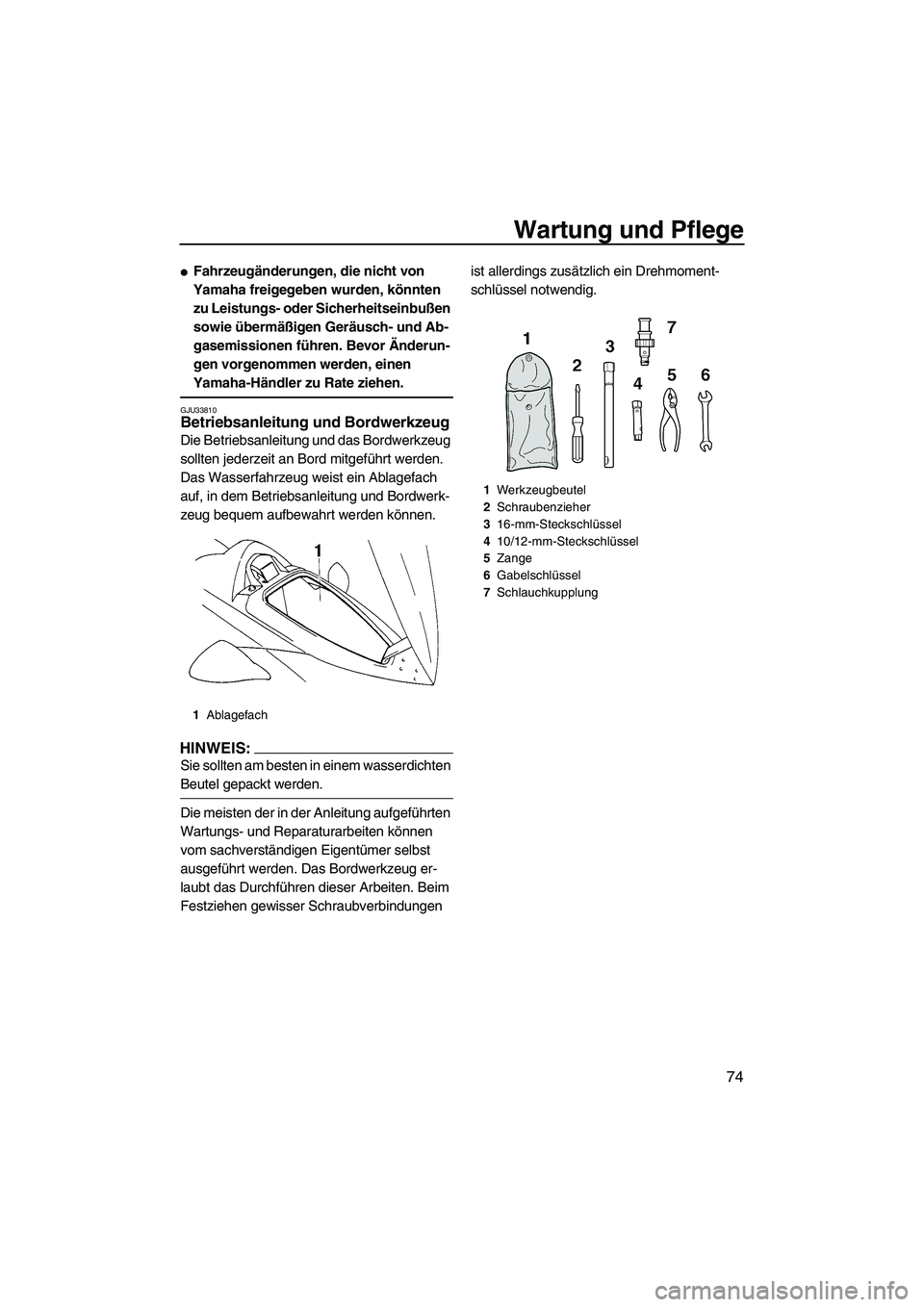 YAMAHA VX DELUXE 2007  Betriebsanleitungen (in German) Wartung und Pflege
74
Fahrzeugänderungen, die nicht von 
Yamaha freigegeben wurden, könnten 
zu Leistungs- oder Sicherheitseinbußen 
sowie übermäßigen Geräusch- und Ab-
gasemissionen führen. 