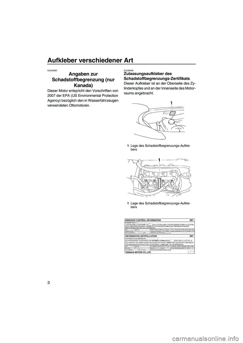 YAMAHA VX CRUISER 2007 Betriebsanleitungen (in German) Aufkleber verschiedener Art
3
GJU30360
Angaben zur
Schadstoffbegrenzung (nur
Kanada)
Dieser Motor entspricht den Vorschriften von
2007 der EPA (US Environmental Protection
Agency) bezüglich den YAMAHA VX CRUISER 2007 Betriebsanleitungen (in German) Aufkleber verschiedener Art
3
GJU30360
Angaben zur
Schadstoffbegrenzung (nur
Kanada)
Dieser Motor entspricht den Vorschriften von
2007 der EPA (US Environmental Protection
Agency) bezüglich den