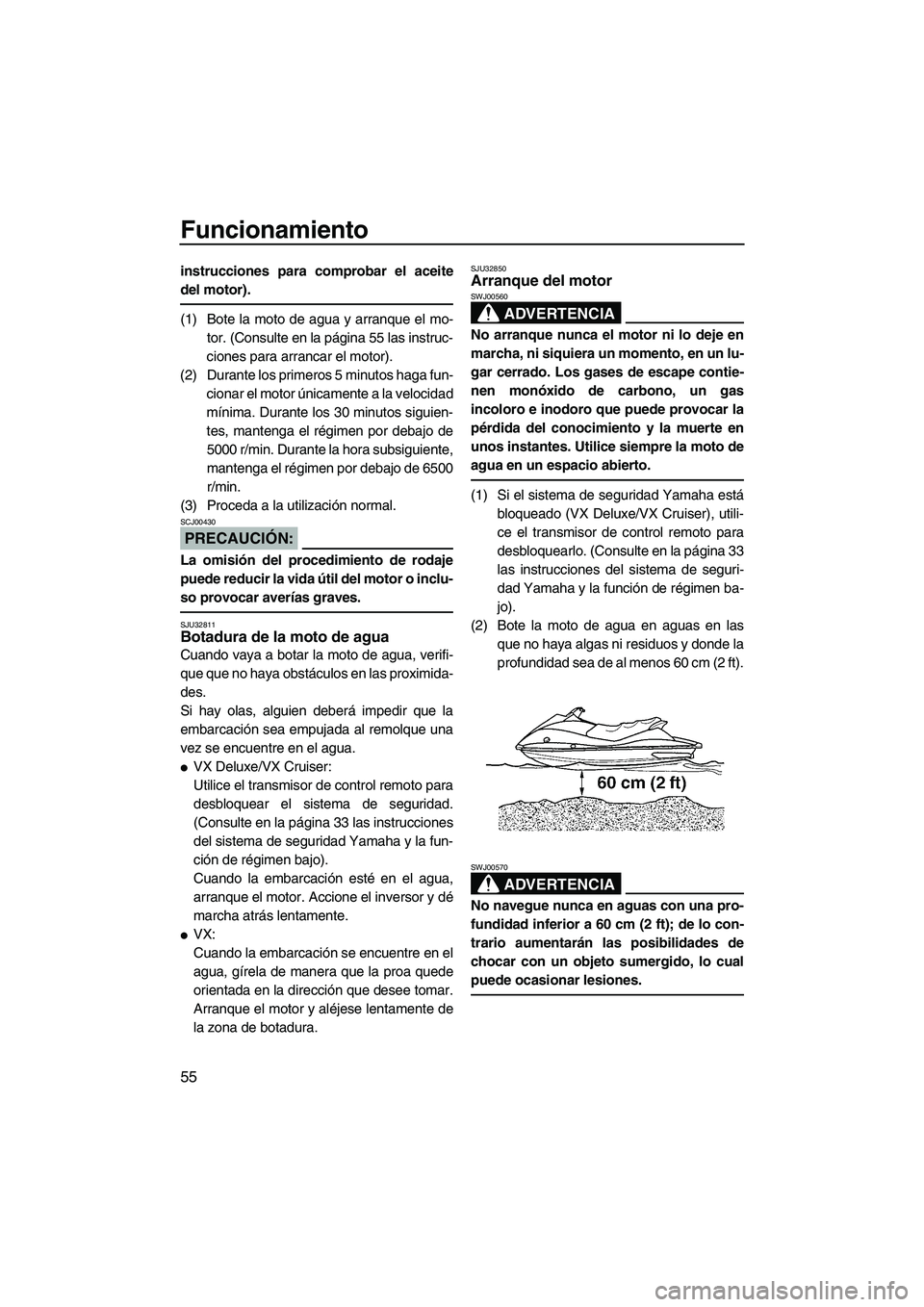YAMAHA VX 2007 Notices Demploi (in French) Funcionamiento
55
instrucciones para comprobar el aceite
del motor).
(1) Bote la moto de agua y arranque el mo-
tor. (Consulte en la página 55 las instruc-
ciones para arrancar el motor).
(2) Durante YAMAHA VX 2007 Notices Demploi (in French) Funcionamiento
55
instrucciones para comprobar el aceite
del motor).
(1) Bote la moto de agua y arranque el mo-
tor. (Consulte en la página 55 las instruc-
ciones para arrancar el motor).
(2) Durante
