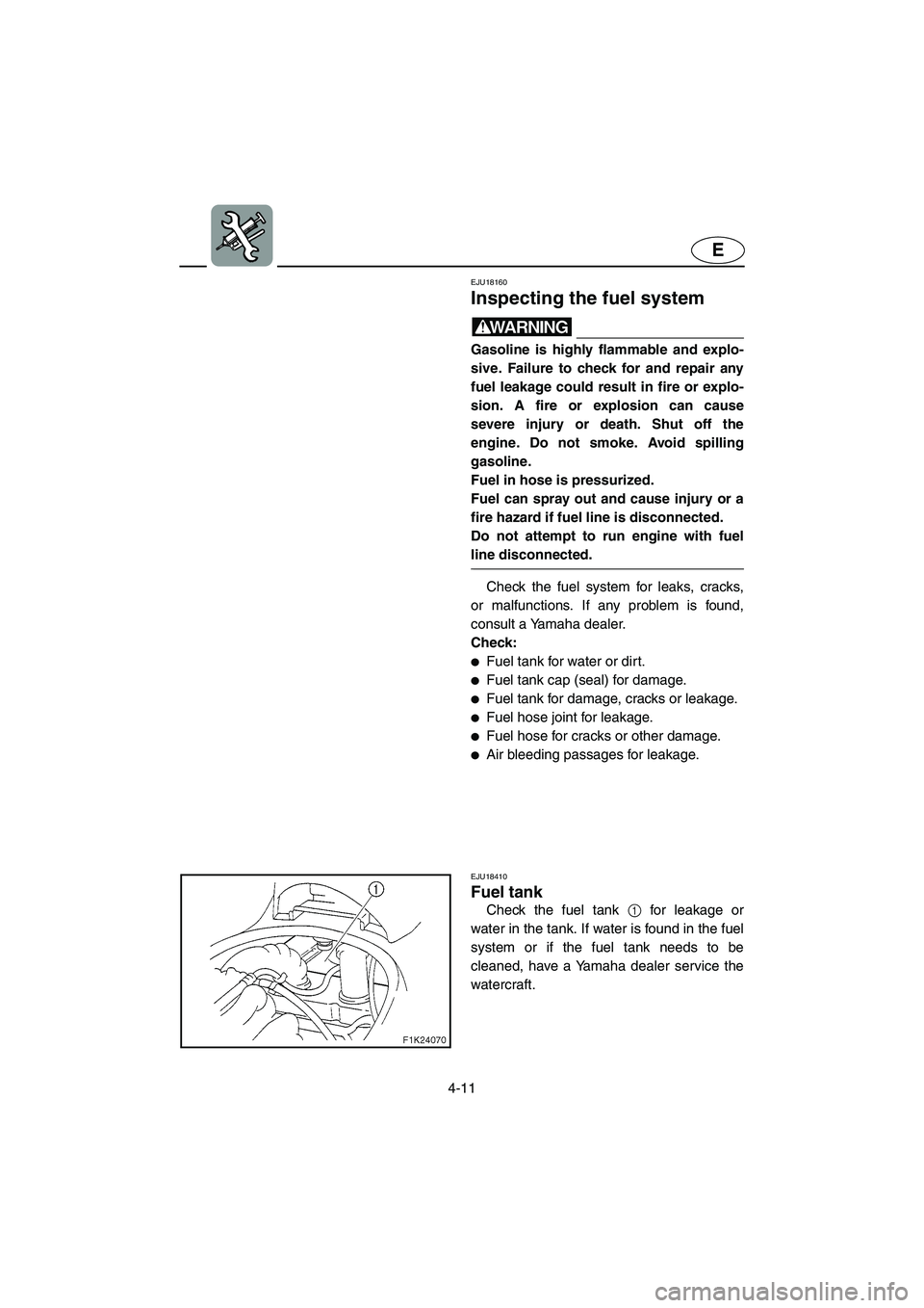 YAMAHA VX SPORT 2006 Owners Manual 4-11
E
EJU18160
Inspecting the fuel system
WARNING@ Gasoline is highly flammable and explo-
sive. Failure to check for and repair any
fuel leakage could result in fire or explo-
sion. A fire or expl YAMAHA VX SPORT 2006 Owners Manual 4-11
E
EJU18160
Inspecting the fuel system
WARNING@ Gasoline is highly flammable and explo-
sive. Failure to check for and repair any
fuel leakage could result in fire or explo-
sion. A fire or expl