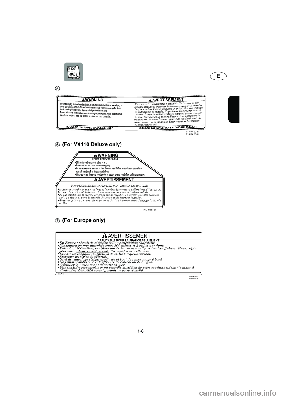 YAMAHA VX 2006 User Guide 1-8
E
7 5
6
(For Europe only) (For VX110 Deluxe only)
E_F1K-70.book  Page 8  Thursday, October 20, 2005  1:30 PM 