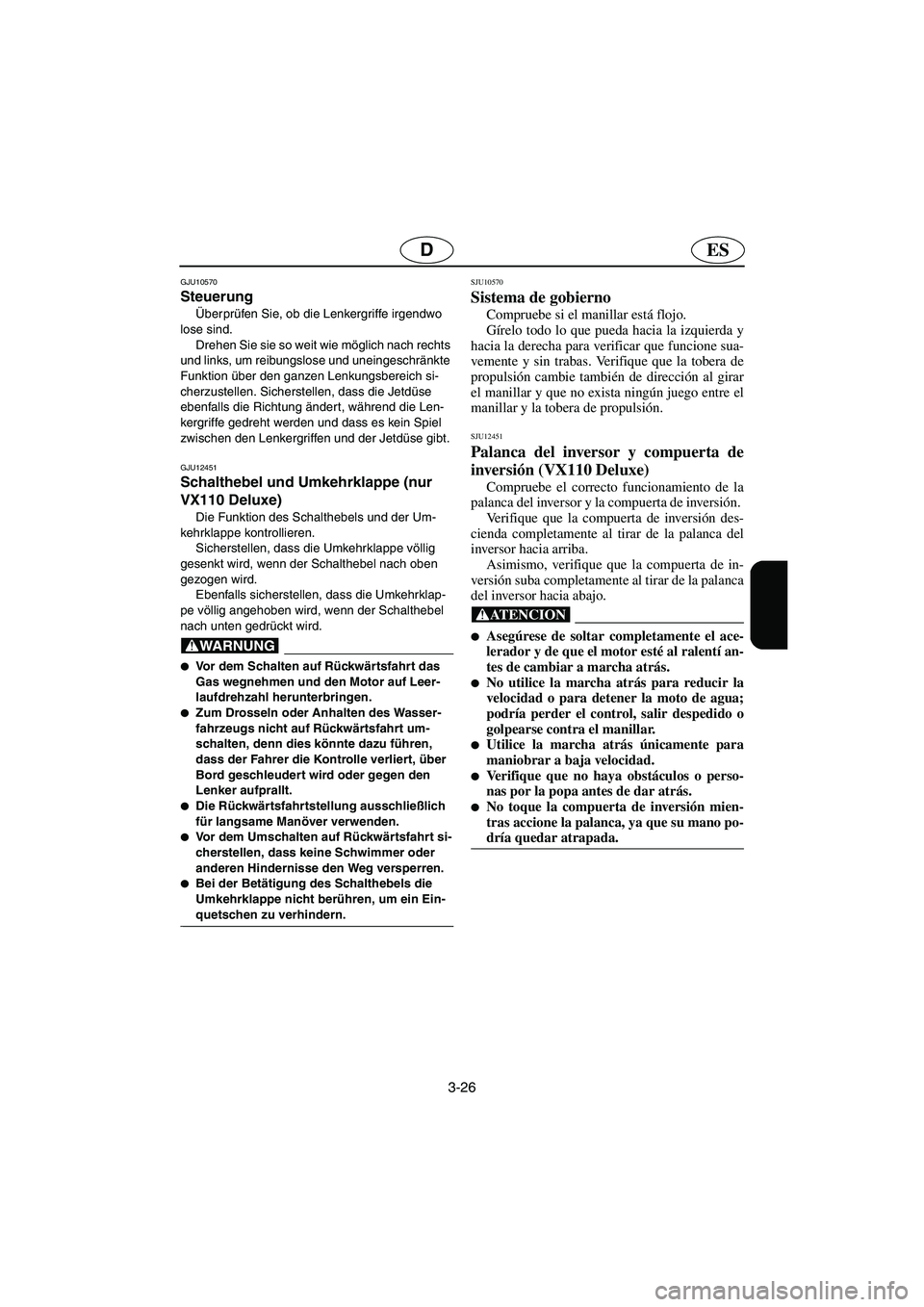 YAMAHA VX 2006 Notices Demploi (in French) 3-26
ESD
GJU10570
Steuerung
Überprüfen Sie, ob die Lenkergriffe irgendwo
lose sind.
Drehen Sie sie so weit wie möglich nach rechts
und links, um reibungslose und uneingeschränkte
Funktion à YAMAHA VX 2006 Notices Demploi (in French) 3-26
ESD
GJU10570
Steuerung
Überprüfen Sie, ob die Lenkergriffe irgendwo
lose sind.
Drehen Sie sie so weit wie möglich nach rechts
und links, um reibungslose und uneingeschränkte
Funktion Ã