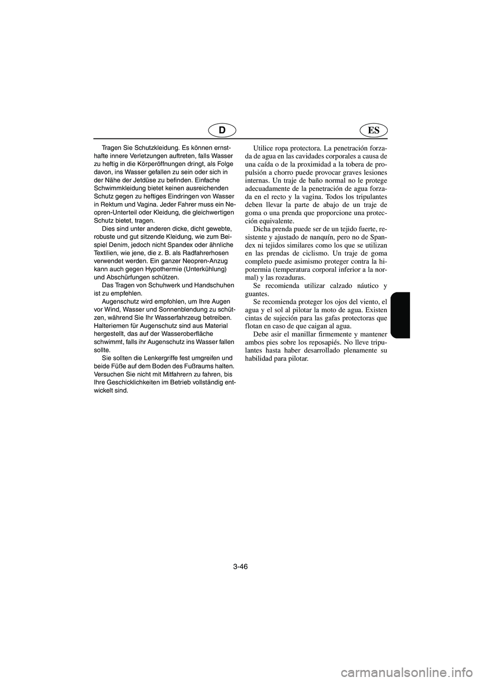 YAMAHA VX 2006 Notices Demploi (in French) 3-46
ESD
Tragen Sie Schutzkleidung. Es können ernst-
hafte innere Verletzungen auftreten, falls Wasser
zu heftig in die Körperöffnungen dringt, als Folge
davon, ins Wasser gefallen zu sein oder s YAMAHA VX 2006 Notices Demploi (in French) 3-46
ESD
Tragen Sie Schutzkleidung. Es können ernst-
hafte innere Verletzungen auftreten, falls Wasser
zu heftig in die Körperöffnungen dringt, als Folge
davon, ins Wasser gefallen zu sein oder s