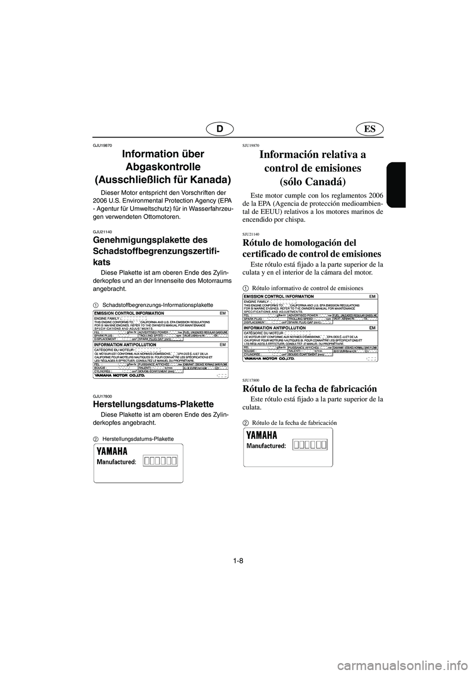 YAMAHA VX 2006 Notices Demploi (in French) 1-8
ESD
GJU19870
Information über
Abgaskontrolle
(Ausschließlich für Kanada)
Dieser Motor entspricht den Vorschriften der
2006 U.S. Environmental Protection Agency (EPA
- Agentur für Umweltsc YAMAHA VX 2006 Notices Demploi (in French) 1-8
ESD
GJU19870
Information über
Abgaskontrolle
(Ausschließlich für Kanada)
Dieser Motor entspricht den Vorschriften der
2006 U.S. Environmental Protection Agency (EPA
- Agentur für Umweltsc