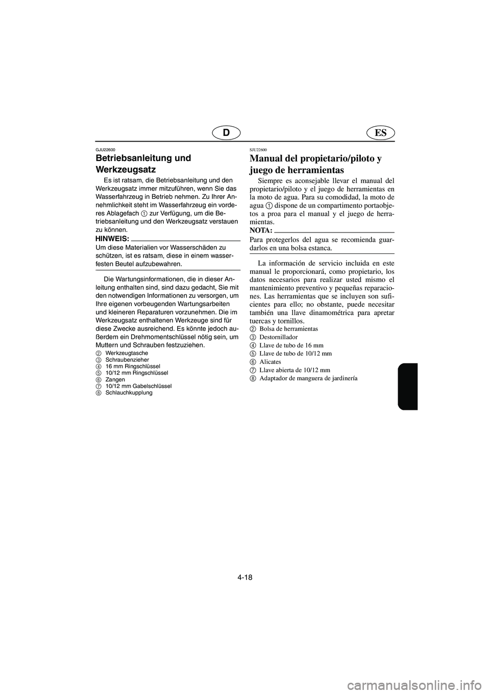 YAMAHA VX 2006 Notices Demploi (in French) 4-18
ESD
GJU22600
Betriebsanleitung und
Werkzeugsatz
Es ist ratsam, die Betriebsanleitung und den
Werkzeugsatz immer mitzuführen, wenn Sie das
Wasserfahrzeug in Betrieb nehmen. Zu Ihrer An-
nehml YAMAHA VX 2006 Notices Demploi (in French) 4-18
ESD
GJU22600
Betriebsanleitung und
Werkzeugsatz
Es ist ratsam, die Betriebsanleitung und den
Werkzeugsatz immer mitzuführen, wenn Sie das
Wasserfahrzeug in Betrieb nehmen. Zu Ihrer An-
nehml
