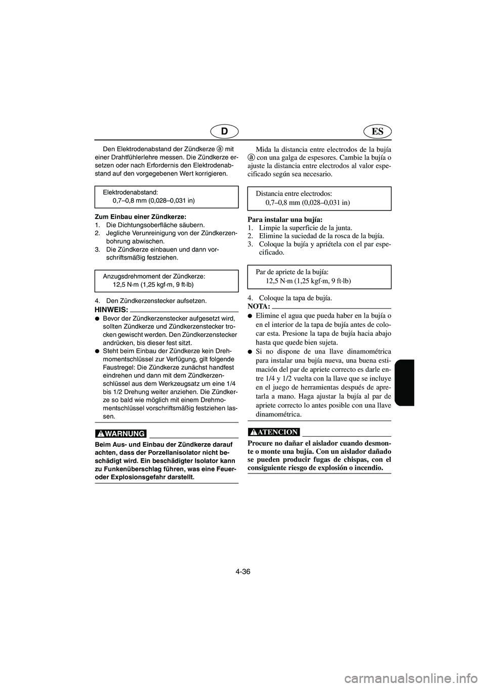 YAMAHA VX CRUISER 2006  Notices Demploi (in French) 4-36
ESD
Den Elektrodenabstand der Zündkerze a
 mit 
einer Drahtfühlerlehre messen. Die Zündkerze er-
setzen oder nach Erfordernis den Elektrodenab-
stand auf den vorgegebenen Wert korrigieren.
Zum