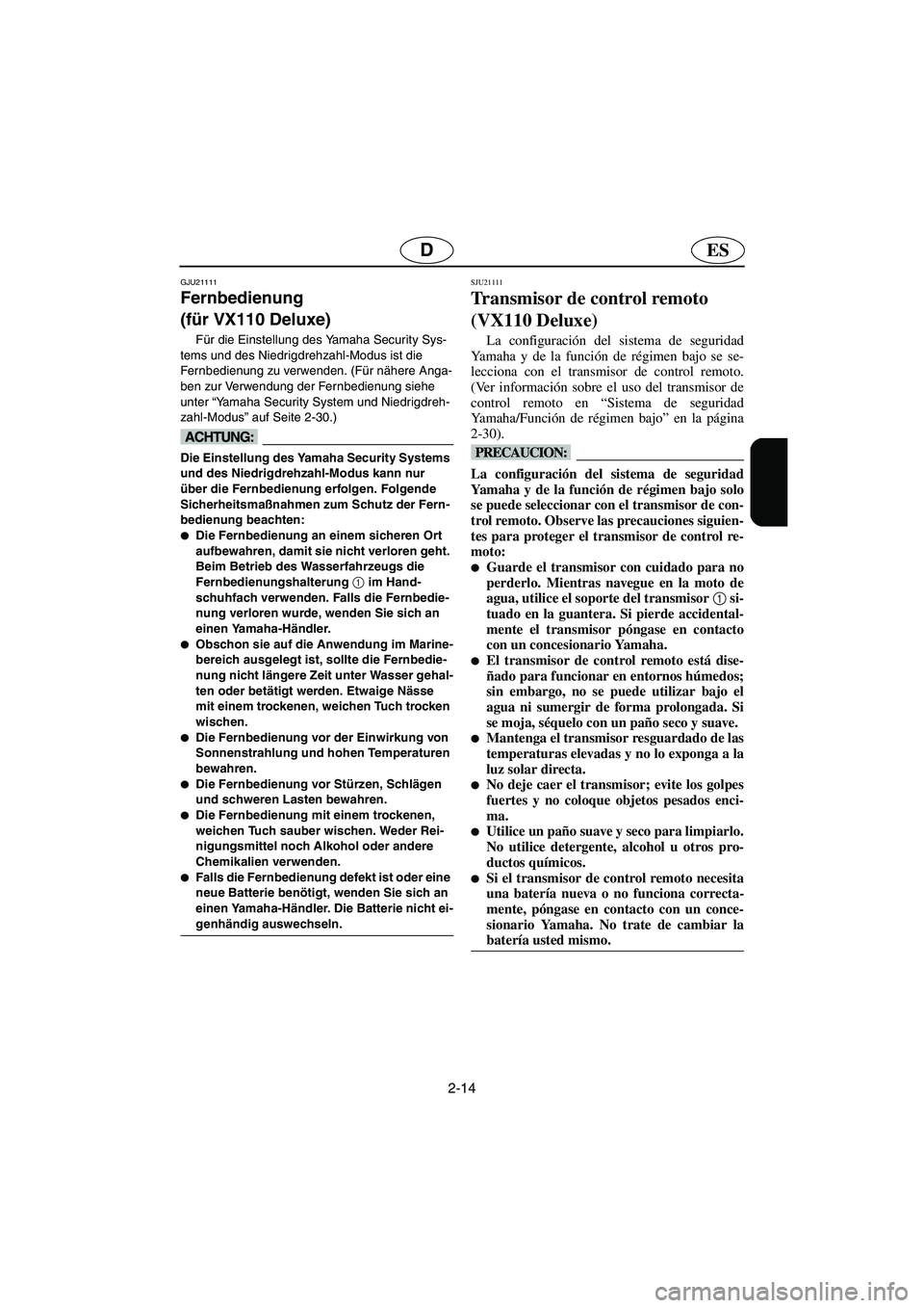 YAMAHA VX 2006 Manuale de Empleo (in Spanish) 2-14
ESD
GJU21111
Fernbedienung
(für VX110 Deluxe)
Für die Einstellung des Yamaha Security Sys-
tems und des Niedrigdrehzahl-Modus ist die
Fernbedienung zu verwenden. (Für nähere Anga-
ben zur YAMAHA VX 2006 Manuale de Empleo (in Spanish) 2-14
ESD
GJU21111
Fernbedienung
(für VX110 Deluxe)
Für die Einstellung des Yamaha Security Sys-
tems und des Niedrigdrehzahl-Modus ist die
Fernbedienung zu verwenden. (Für nähere Anga-
ben zur