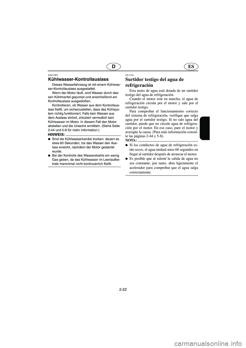 YAMAHA VX 2006 Manuale de Empleo (in Spanish) 2-22
ESD
GJU11301
Kühlwasser-Kontrollauslass
Dieses Wasserfahrzeug ist mit einem Kühlwas-
ser-Kontrollauslass ausgestattet.
Wenn der Motor läuft, wird Wasser durch des-
sen Kühlmantel gepumpt un YAMAHA VX 2006 Manuale de Empleo (in Spanish) 2-22
ESD
GJU11301
Kühlwasser-Kontrollauslass
Dieses Wasserfahrzeug ist mit einem Kühlwas-
ser-Kontrollauslass ausgestattet.
Wenn der Motor läuft, wird Wasser durch des-
sen Kühlmantel gepumpt un