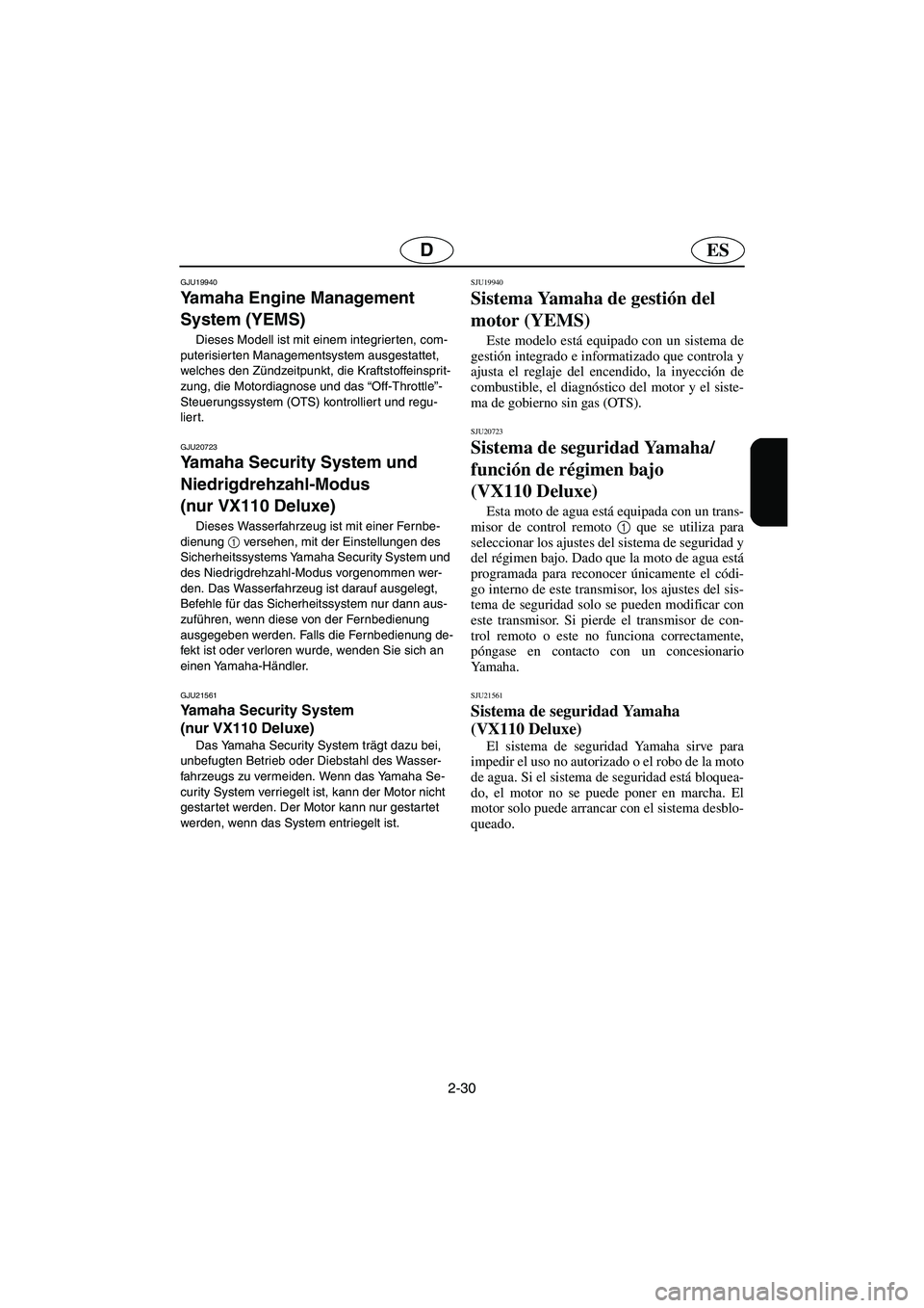 YAMAHA VX 2006 Notices Demploi (in French) 2-30
ESD
GJU19940
Yamaha Engine Management
System (YEMS)
Dieses Modell ist mit einem integrierten, com-
puterisierten Managementsystem ausgestattet,
welches den Zündzeitpunkt, die Kraftstoffeinspr YAMAHA VX 2006 Notices Demploi (in French) 2-30
ESD
GJU19940
Yamaha Engine Management
System (YEMS)
Dieses Modell ist mit einem integrierten, com-
puterisierten Managementsystem ausgestattet,
welches den Zündzeitpunkt, die Kraftstoffeinspr