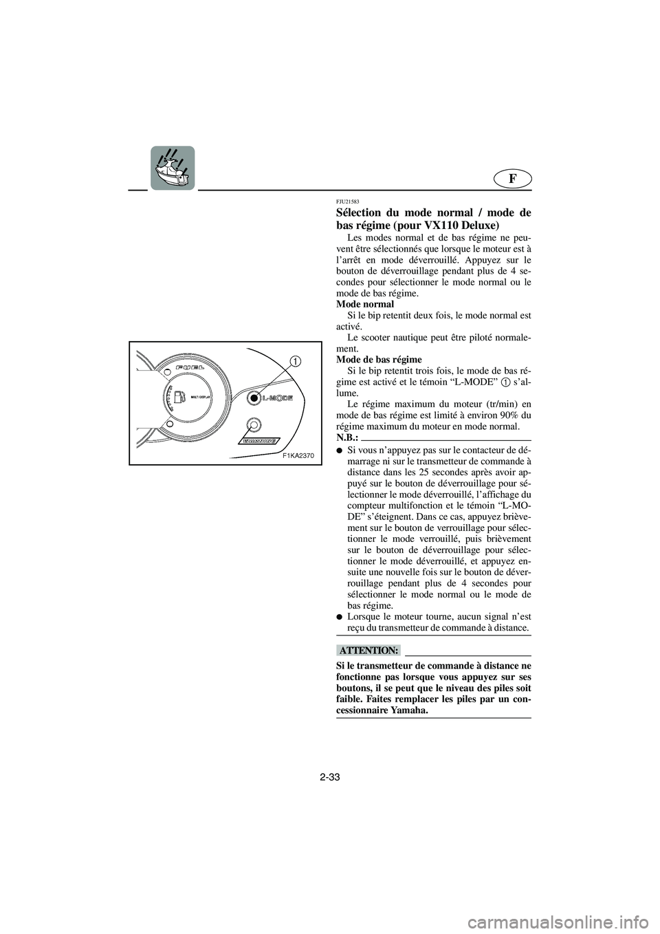 YAMAHA VX SPORT 2006  Manuale de Empleo (in Spanish) 2-33
F
FJU21583
Sélection du mode normal / mode de
bas régime (pour VX110 Deluxe) 
Les modes normal et de bas régime ne peu-
vent être sélectionnés que lorsque le moteur est à
l’arrêt en mod