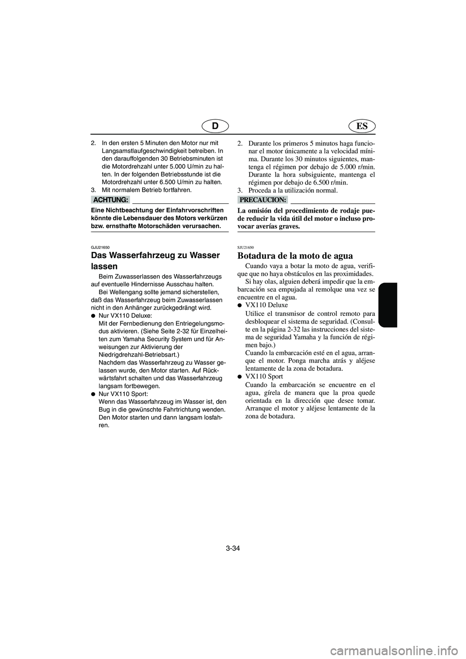YAMAHA VX CRUISER 2005 Notices Demploi (in French) 3-34
ESD
2. In den ersten 5 Minuten den Motor nur mit
Langsamstlaufgeschwindigkeit betreiben. In
den darauffolgenden 30 Betriebsminuten ist
die Motordrehzahl unter 5.000 U/min zu hal-
ten. In der f YAMAHA VX CRUISER 2005 Notices Demploi (in French) 3-34
ESD
2. In den ersten 5 Minuten den Motor nur mit
Langsamstlaufgeschwindigkeit betreiben. In
den darauffolgenden 30 Betriebsminuten ist
die Motordrehzahl unter 5.000 U/min zu hal-
ten. In der f