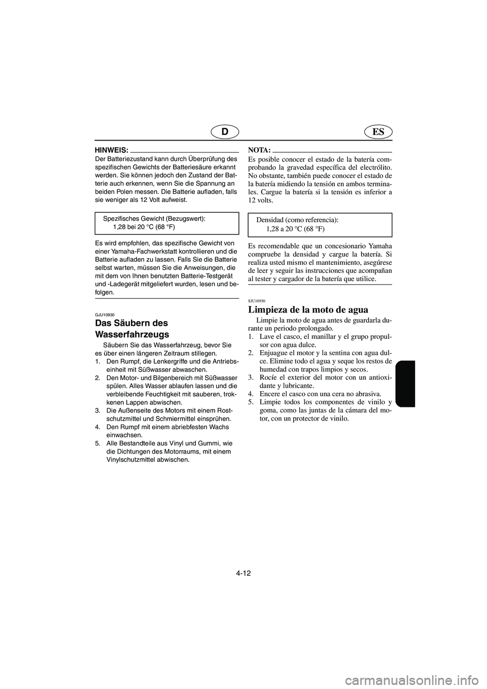YAMAHA VX CRUISER 2005 Manuale duso (in Italian) 4-12
ESD
HINWEIS:@ Der Batteriezustand kann durch Überprüfung des
spezifischen Gewichts der Batteriesäure erkannt
werden. Sie können jedoch den Zustand der Bat-
terie auch erkennen, wenn Sie die YAMAHA VX CRUISER 2005 Manuale duso (in Italian) 4-12
ESD
HINWEIS:@ Der Batteriezustand kann durch Überprüfung des
spezifischen Gewichts der Batteriesäure erkannt
werden. Sie können jedoch den Zustand der Bat-
terie auch erkennen, wenn Sie die