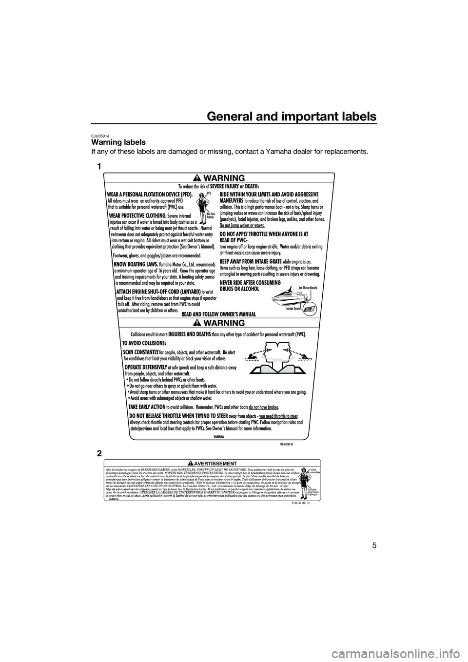 YAMAHA VX CRUISER 2014 User Guide General and important labels
5
EJU35914Warning labels
If any of these labels are damaged or missing, contact a Yamaha dealer for replacements.
1
2
UF2P71E0.book Page 5 Wednesday, July 10, 2013 5:37 YAMAHA VX CRUISER 2014 User Guide General and important labels
5
EJU35914Warning labels
If any of these labels are damaged or missing, contact a Yamaha dealer for replacements.
1
2
UF2P71E0.book Page 5 Wednesday, July 10, 2013 5:37
