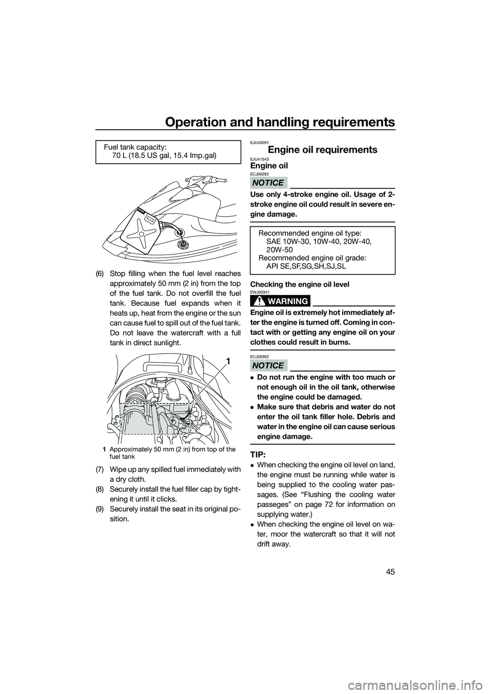YAMAHA VX CRUISER 2014 Owners Manual Operation and handling requirements
45
(6) Stop filling when the fuel level reachesapproximately 50 mm (2 in) from the top
of the fuel tank. Do not overfill the fuel
tank. Because fuel expands when it YAMAHA VX CRUISER 2014 Owners Manual Operation and handling requirements
45
(6) Stop filling when the fuel level reachesapproximately 50 mm (2 in) from the top
of the fuel tank. Do not overfill the fuel
tank. Because fuel expands when it
