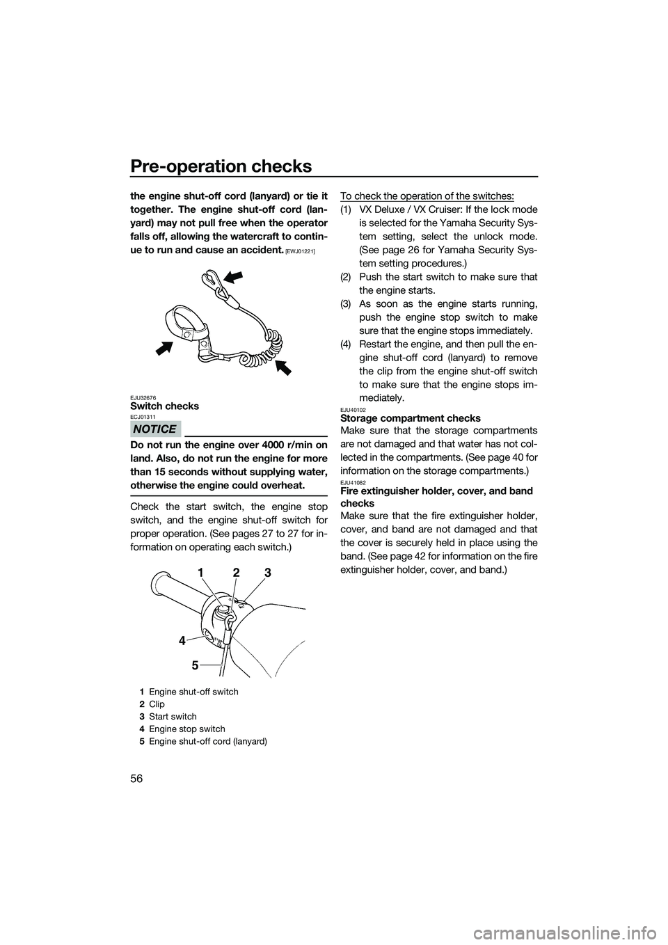 YAMAHA VX CRUISER 2014 Owners Manual Pre-operation checks
56
the engine shut-off cord (lanyard) or tie it
together. The engine shut-off cord (lan-
yard) may not pull free when the operator
falls off, allowing the watercraft to contin-
ue YAMAHA VX CRUISER 2014 Owners Manual Pre-operation checks
56
the engine shut-off cord (lanyard) or tie it
together. The engine shut-off cord (lan-
yard) may not pull free when the operator
falls off, allowing the watercraft to contin-
ue