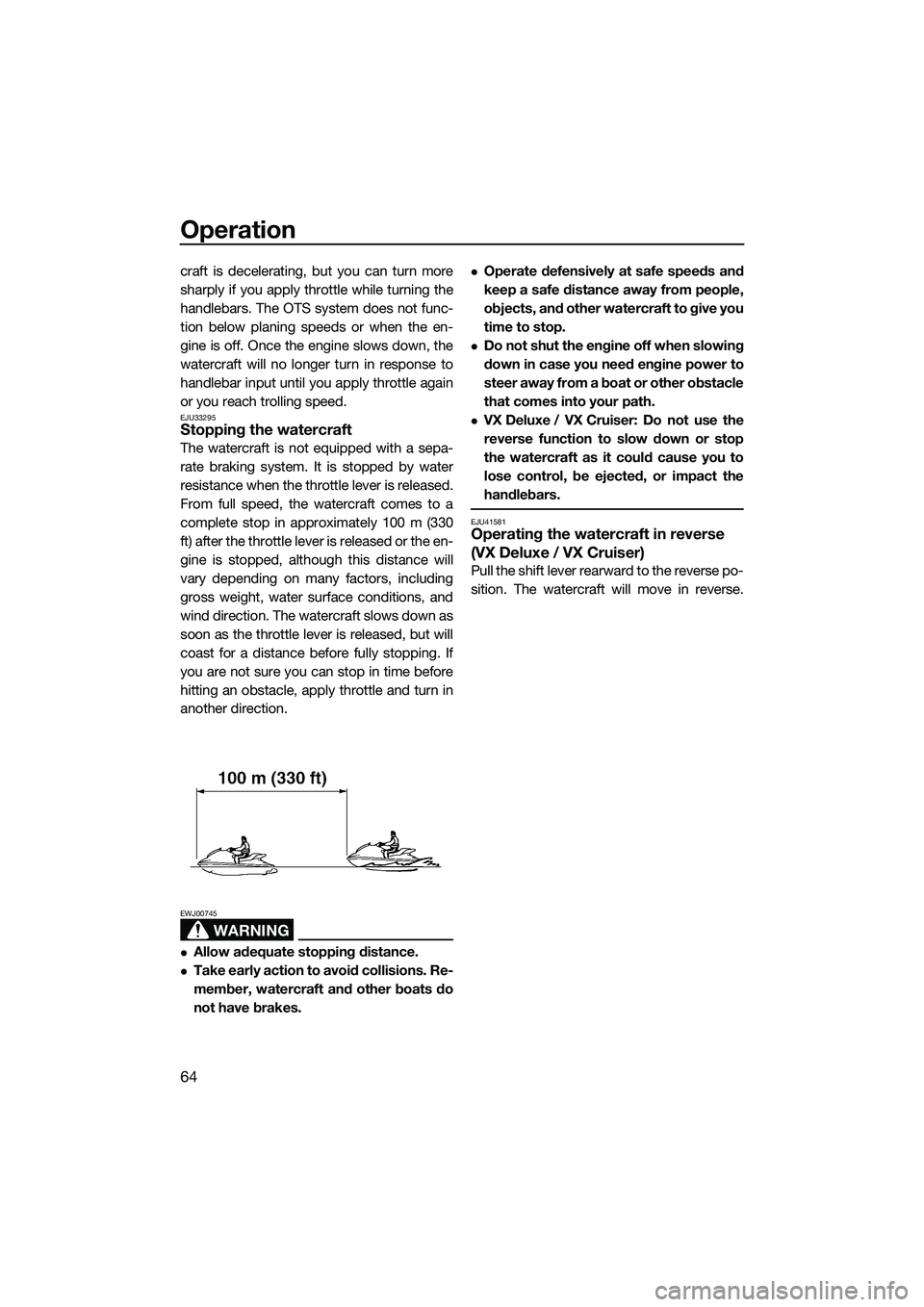 YAMAHA VX DELUXE 2014 Repair Manual Operation
64
craft is decelerating, but you can turn more
sharply if you apply throttle while turning the
handlebars. The OTS system does not func-
tion below planing speeds or when the en-
gine is of YAMAHA VX DELUXE 2014 Repair Manual Operation
64
craft is decelerating, but you can turn more
sharply if you apply throttle while turning the
handlebars. The OTS system does not func-
tion below planing speeds or when the en-
gine is of