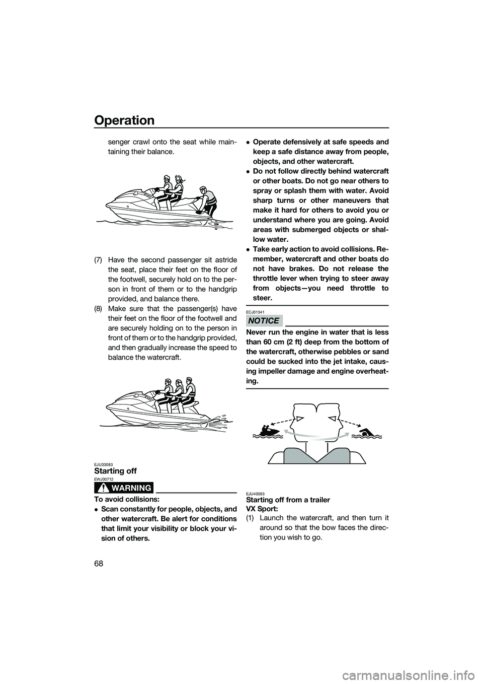 YAMAHA VX DELUXE 2014 Manual PDF Operation
68
senger crawl onto the seat while main-
taining their balance.
(7) Have the second passenger sit astride the seat, place their feet on the floor of
the footwell, securely hold on to the pe YAMAHA VX DELUXE 2014 Manual PDF Operation
68
senger crawl onto the seat while main-
taining their balance.
(7) Have the second passenger sit astride the seat, place their feet on the floor of
the footwell, securely hold on to the pe