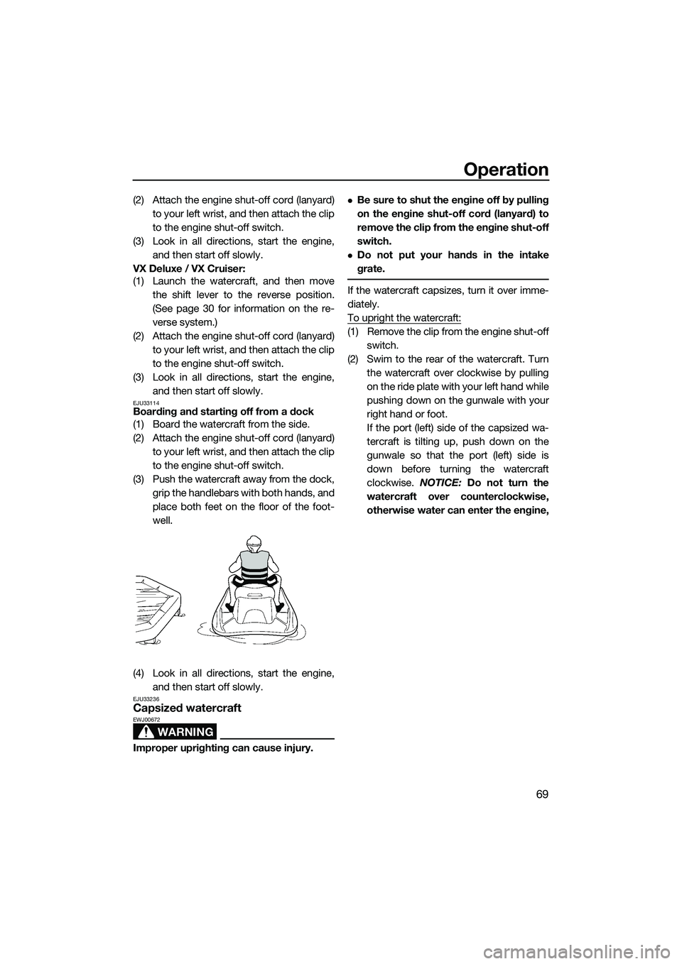 YAMAHA VX DELUXE 2014 Manual PDF Operation
69
(2) Attach the engine shut-off cord (lanyard)to your left wrist, and then attach the clip
to the engine shut-off switch.
(3) Look in all directions, start the engine, and then start off s YAMAHA VX DELUXE 2014 Manual PDF Operation
69
(2) Attach the engine shut-off cord (lanyard)to your left wrist, and then attach the clip
to the engine shut-off switch.
(3) Look in all directions, start the engine, and then start off s