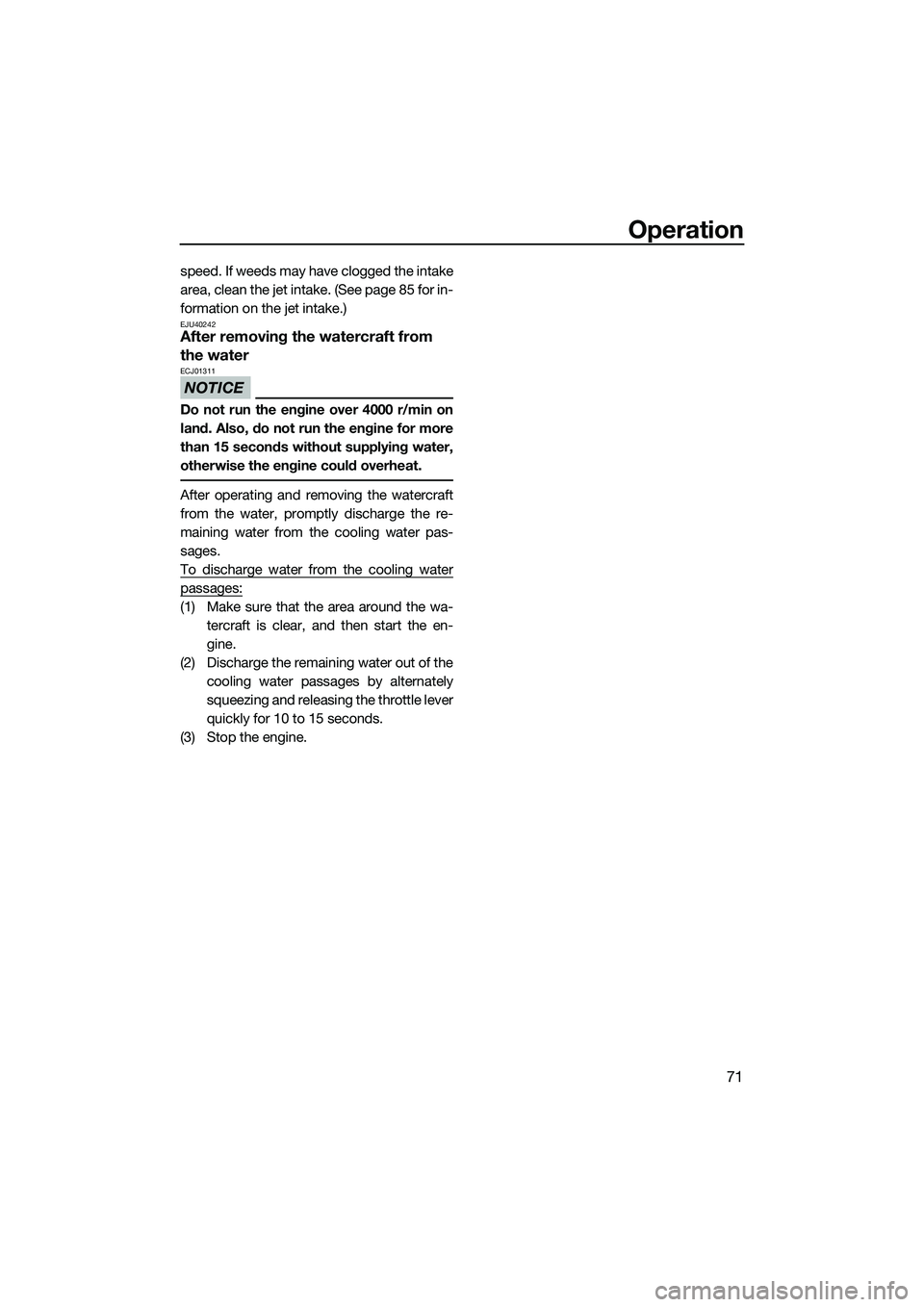 YAMAHA VX DELUXE 2014 Manual PDF Operation
71
speed. If weeds may have clogged the intake
area, clean the jet intake. (See page 85 for in-
formation on the jet intake.)
EJU40242After removing the watercraft from
the water
NOTICE
ECJ YAMAHA VX DELUXE 2014 Manual PDF Operation
71
speed. If weeds may have clogged the intake
area, clean the jet intake. (See page 85 for in-
formation on the jet intake.)
EJU40242After removing the watercraft from
the water
NOTICE
ECJ
