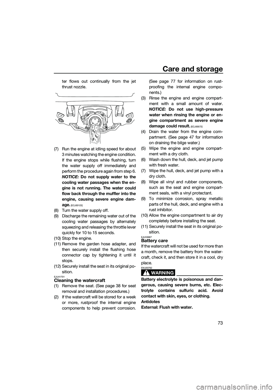 YAMAHA VX DELUXE 2014 Owners Manual Care and storage
73
ter flows out continually from the jet
thrust nozzle.
(7) Run the engine at idling speed for about 3 minutes watching the engine condition.
If the engine stops while flushing, turn YAMAHA VX DELUXE 2014 Owners Manual Care and storage
73
ter flows out continually from the jet
thrust nozzle.
(7) Run the engine at idling speed for about 3 minutes watching the engine condition.
If the engine stops while flushing, turn