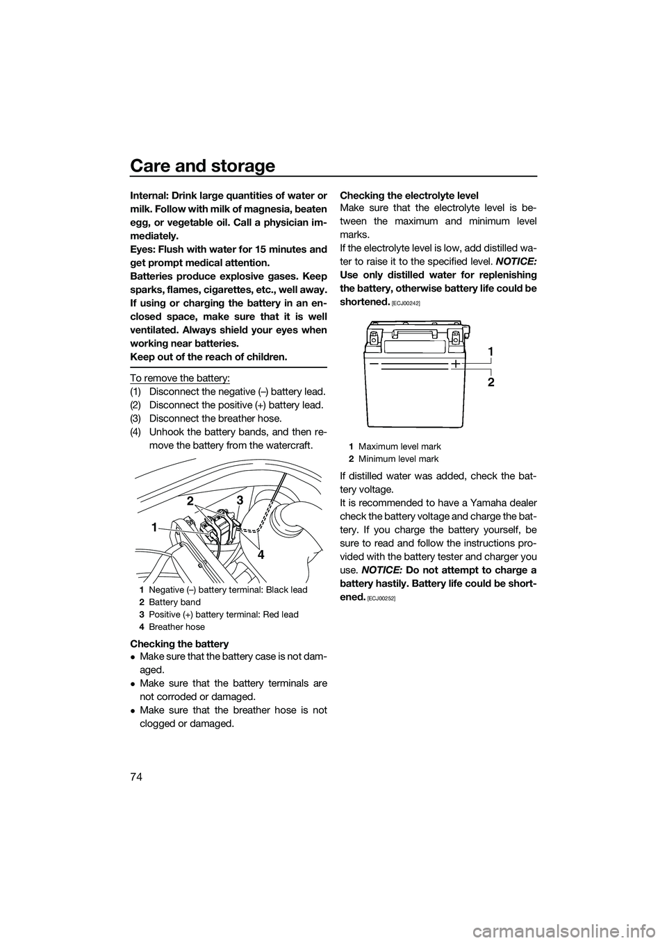 YAMAHA VX CRUISER 2014 Owners Manual Care and storage
74
Internal: Drink large quantities of water or
milk. Follow with milk of magnesia, beaten
egg, or vegetable oil. Call a physician im-
mediately.
Eyes: Flush with water for 15 minutes YAMAHA VX CRUISER 2014 Owners Manual Care and storage
74
Internal: Drink large quantities of water or
milk. Follow with milk of magnesia, beaten
egg, or vegetable oil. Call a physician im-
mediately.
Eyes: Flush with water for 15 minutes