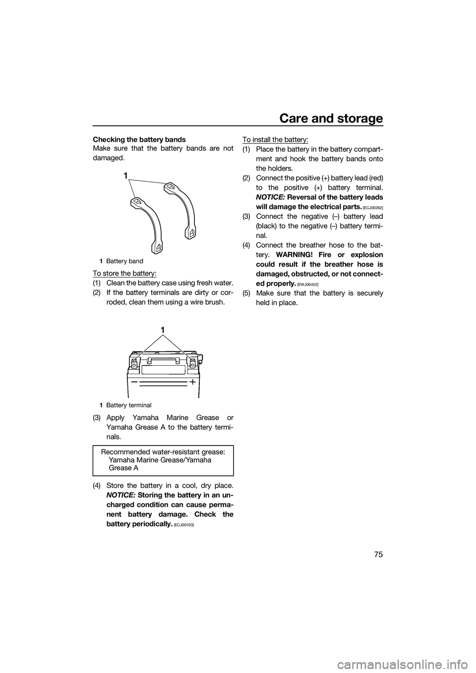 YAMAHA VX DELUXE 2014 Manual Online Care and storage
75
Checking the battery bands
Make sure that the battery bands are not
damaged.
To store the battery:
(1) Clean the battery case using fresh water.
(2) If the battery terminals are di YAMAHA VX DELUXE 2014 Manual Online Care and storage
75
Checking the battery bands
Make sure that the battery bands are not
damaged.
To store the battery:
(1) Clean the battery case using fresh water.
(2) If the battery terminals are di