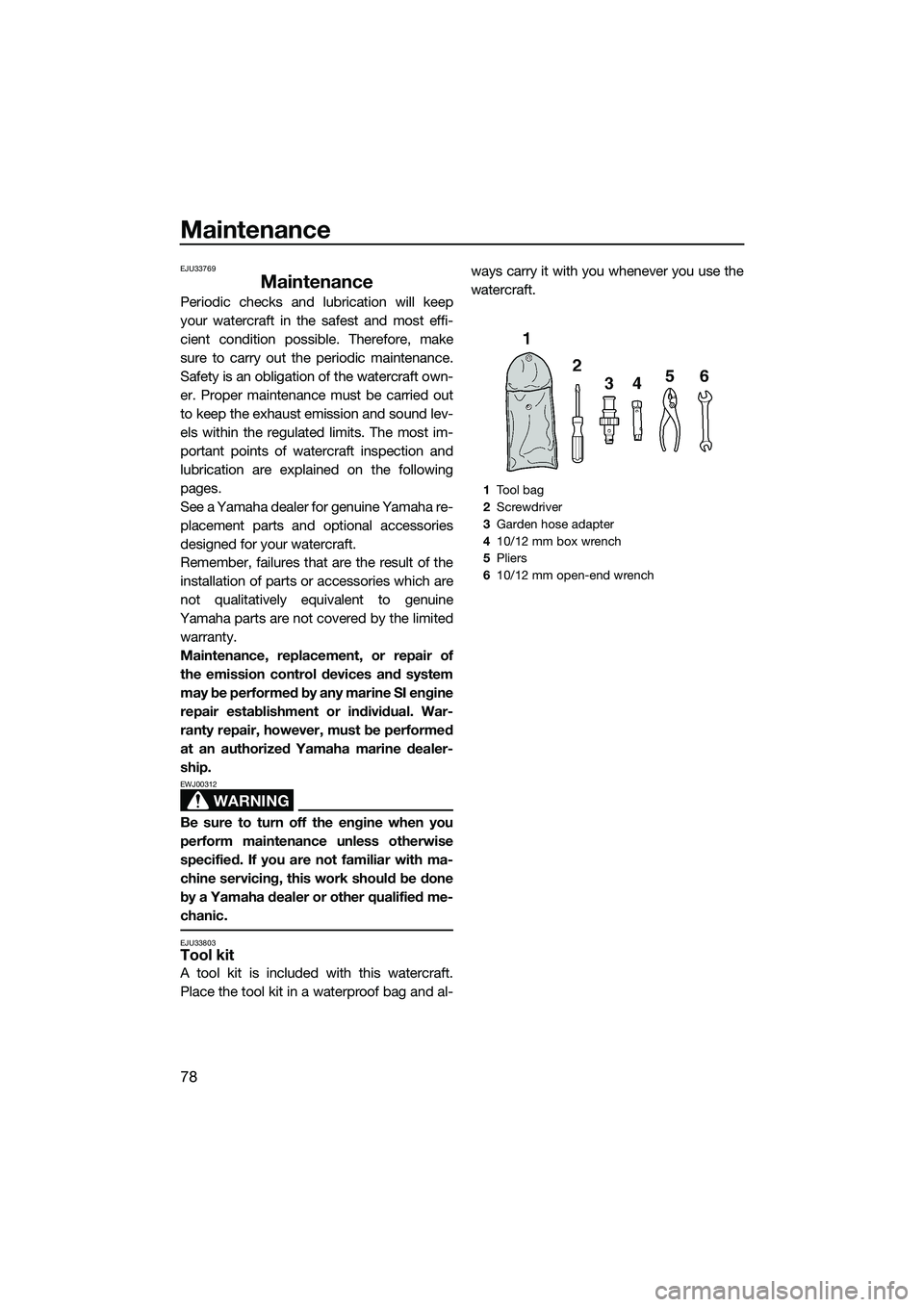 YAMAHA VX DELUXE 2014 Owners Manual Maintenance
78
EJU33769
Maintenance
Periodic checks and lubrication will keep
your watercraft in the safest and most effi-
cient condition possible. Therefore, make
sure to carry out the periodic main YAMAHA VX DELUXE 2014 Owners Manual Maintenance
78
EJU33769
Maintenance
Periodic checks and lubrication will keep
your watercraft in the safest and most effi-
cient condition possible. Therefore, make
sure to carry out the periodic main