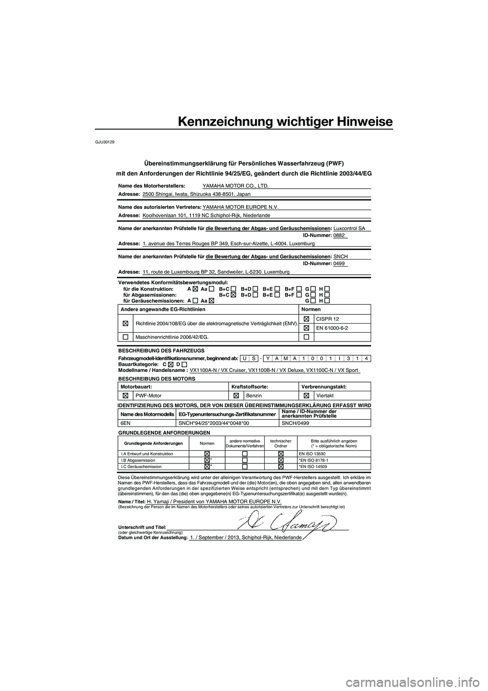 YAMAHA VX CRUISER 2014 Betriebsanleitungen (in German) Kennzeichnung wichtiger Hinweise
GJU30129
Übereinstimmungserklärung für Persönliches Wasserfahrzeug (\
PWF)
mit den Anforderungen der Richtlinie 94/25/EG, geändert durch die Ric\
htlinie 2003/44/ YAMAHA VX CRUISER 2014 Betriebsanleitungen (in German) Kennzeichnung wichtiger Hinweise
GJU30129
Übereinstimmungserklärung für Persönliches Wasserfahrzeug (\
PWF)
mit den Anforderungen der Richtlinie 94/25/EG, geändert durch die Ric\
htlinie 2003/44/