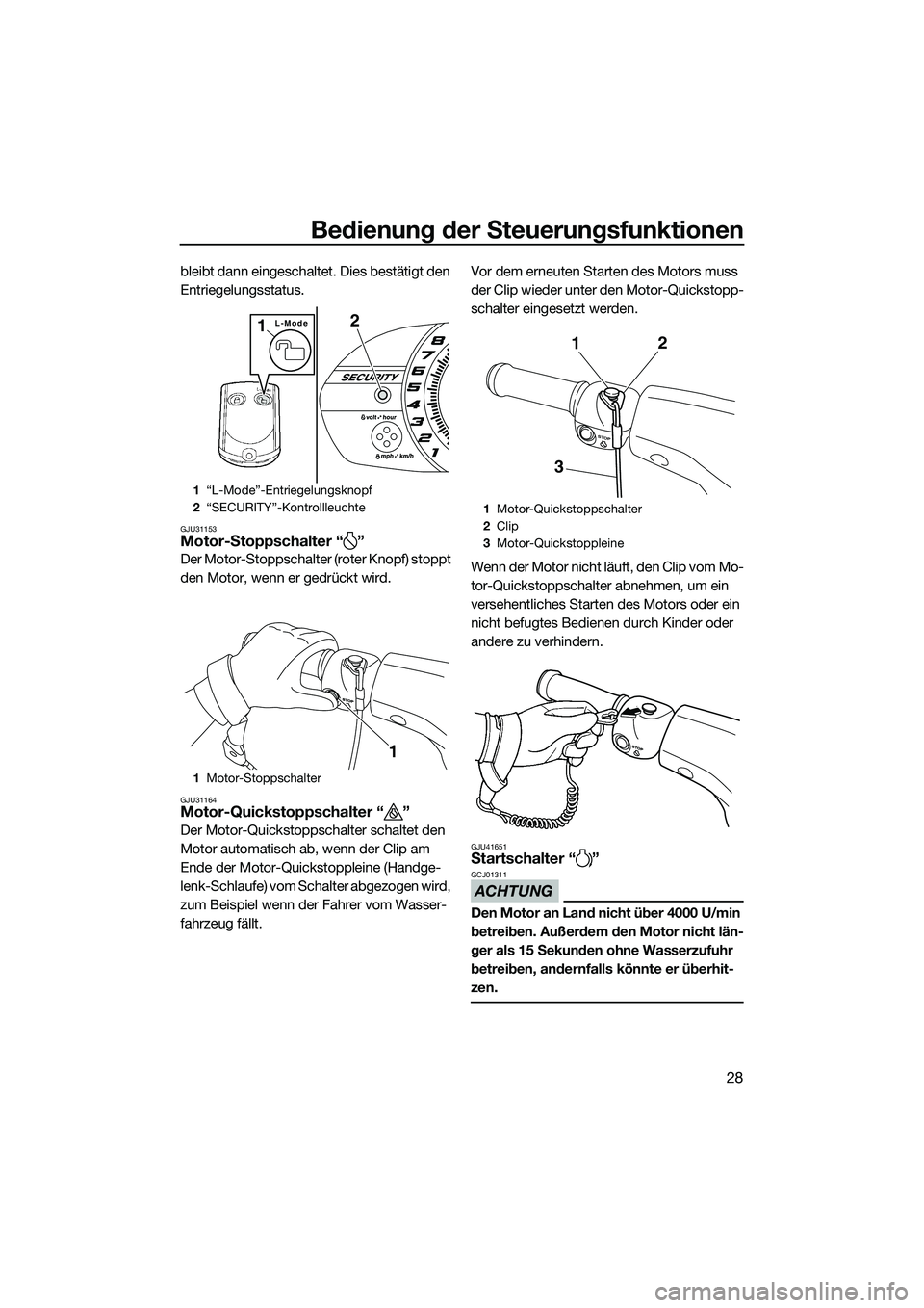YAMAHA VX CRUISER 2014 Betriebsanleitungen (in German) Bedienung der Steuerungsfunktionen
28
bleibt dann eingeschaltet. Dies bestätigt den
Entriegelungsstatus.
GJU31153Motor-Stoppschalter “ ”
Der Motor-Stoppschalter (roter Knopf) stoppt
den Motor, YAMAHA VX CRUISER 2014 Betriebsanleitungen (in German) Bedienung der Steuerungsfunktionen
28
bleibt dann eingeschaltet. Dies bestätigt den
Entriegelungsstatus.
GJU31153Motor-Stoppschalter “ ”
Der Motor-Stoppschalter (roter Knopf) stoppt
den Motor,