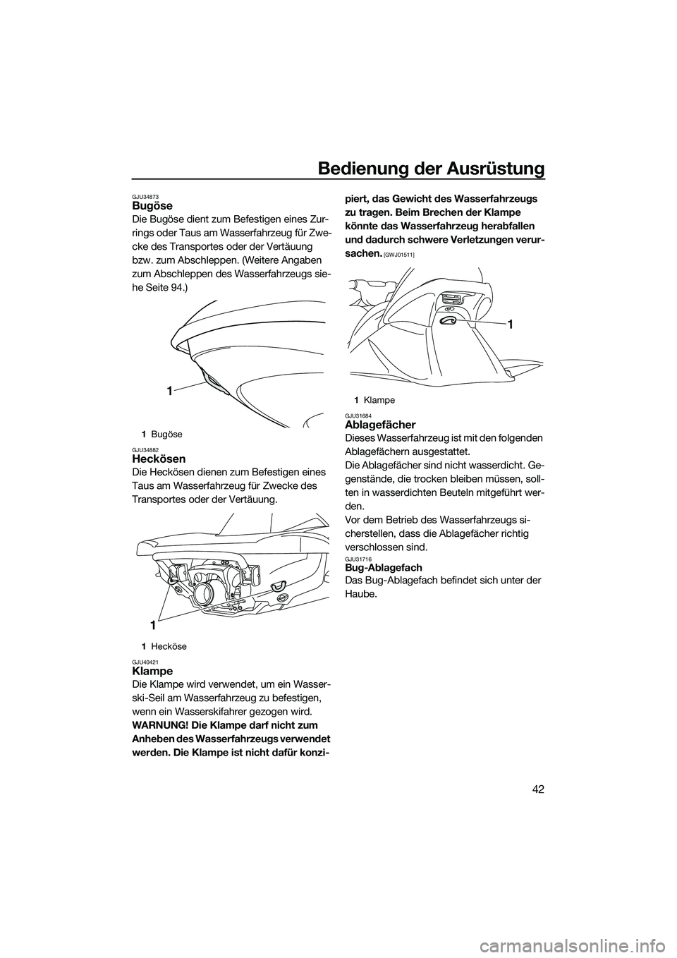 YAMAHA VX CRUISER 2014 Betriebsanleitungen (in German) Bedienung der Ausrüstung
42
GJU34873Bugöse
Die Bugöse dient zum Befestigen eines Zur-
rings oder Taus am Wasserfahrzeug für Zwe-
cke des Transportes oder der Vertäuung
bzw. zum Abschleppen. (Wei YAMAHA VX CRUISER 2014 Betriebsanleitungen (in German) Bedienung der Ausrüstung
42
GJU34873Bugöse
Die Bugöse dient zum Befestigen eines Zur-
rings oder Taus am Wasserfahrzeug für Zwe-
cke des Transportes oder der Vertäuung
bzw. zum Abschleppen. (Wei