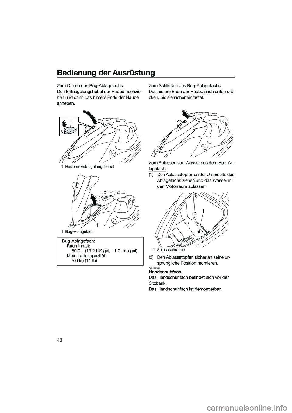 YAMAHA VX CRUISER 2014 Betriebsanleitungen (in German) Bedienung der Ausrüstung
43
Zum Öffnen des Bug-Ablagefachs:
Den Entriegelungshebel der Haube hochzie-
hen und dann das hintere Ende der Haube
anheben.Zum Schließen des Bug-Ablagefachs:Das hintere YAMAHA VX CRUISER 2014 Betriebsanleitungen (in German) Bedienung der Ausrüstung
43
Zum Öffnen des Bug-Ablagefachs:
Den Entriegelungshebel der Haube hochzie-
hen und dann das hintere Ende der Haube
anheben.Zum Schließen des Bug-Ablagefachs:Das hintere