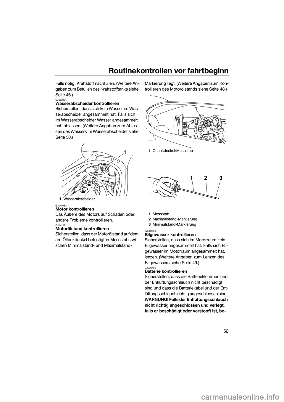 YAMAHA VX DELUXE 2014 Betriebsanleitungen (in German) Routinekontrollen vor fahrtbeginn
56
Falls nötig, Kraftstoff nachfüllen. (Weitere An-
gaben zum Befüllen des Kraftstofftanks siehe
Seite 46.)
GJU32424Wasserabscheider kontrollieren
Sicherstellen, YAMAHA VX DELUXE 2014 Betriebsanleitungen (in German) Routinekontrollen vor fahrtbeginn
56
Falls nötig, Kraftstoff nachfüllen. (Weitere An-
gaben zum Befüllen des Kraftstofftanks siehe
Seite 46.)
GJU32424Wasserabscheider kontrollieren
Sicherstellen,
