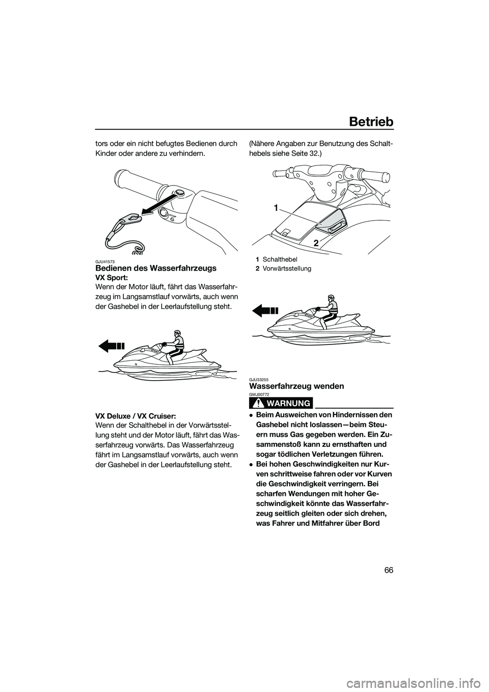 YAMAHA VX DELUXE 2014 Betriebsanleitungen (in German) Betrieb
66
tors oder ein nicht befugtes Bedienen durch
Kinder oder andere zu verhindern.
GJU41573Bedienen des Wasserfahrzeugs
VX Sport:
Wenn der Motor läuft, fährt das Wasserfahr-
zeug im Langsams YAMAHA VX DELUXE 2014 Betriebsanleitungen (in German) Betrieb
66
tors oder ein nicht befugtes Bedienen durch
Kinder oder andere zu verhindern.
GJU41573Bedienen des Wasserfahrzeugs
VX Sport:
Wenn der Motor läuft, fährt das Wasserfahr-
zeug im Langsams