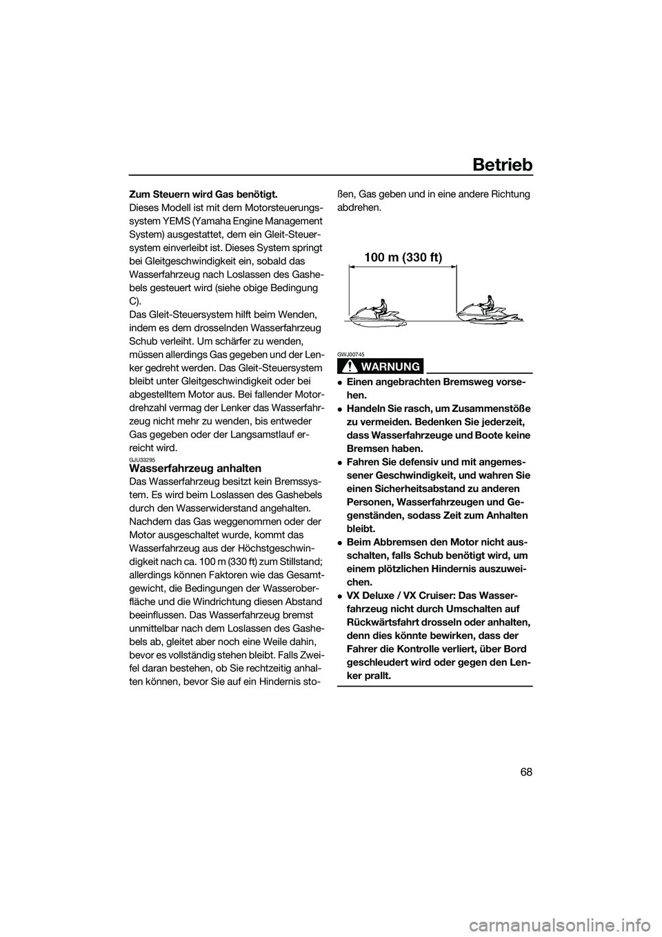 YAMAHA VX DELUXE 2014 Betriebsanleitungen (in German) Betrieb
68
Zum Steuern wird Gas benötigt.
Dieses Modell ist mit dem Motorsteuerungs-
system YEMS (Yamaha Engine Management
System) ausgestattet, dem ein Gleit-Steuer-
system einverleibt ist. Dieses YAMAHA VX DELUXE 2014 Betriebsanleitungen (in German) Betrieb
68
Zum Steuern wird Gas benötigt.
Dieses Modell ist mit dem Motorsteuerungs-
system YEMS (Yamaha Engine Management
System) ausgestattet, dem ein Gleit-Steuer-
system einverleibt ist. Dieses