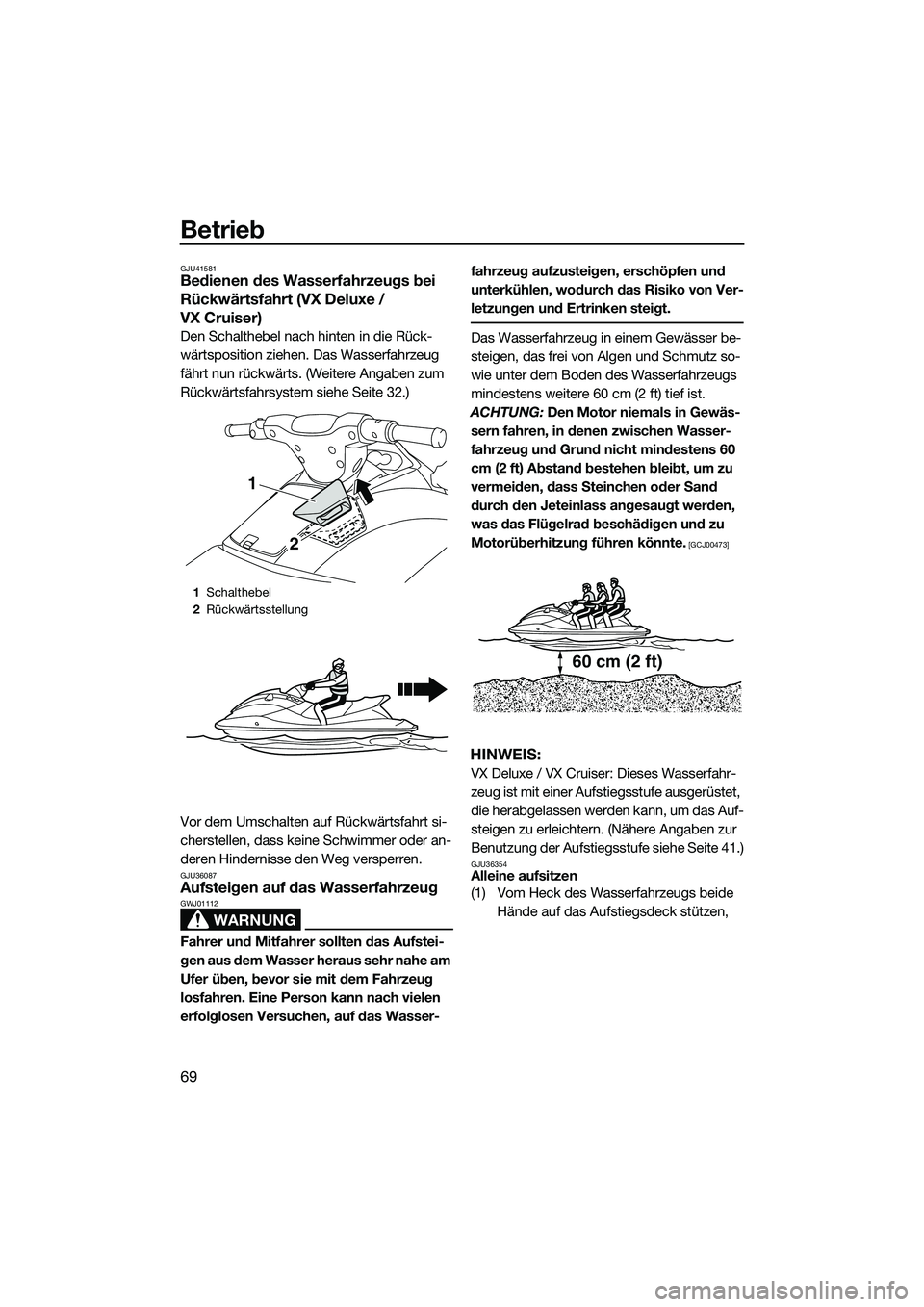 YAMAHA VX DELUXE 2014 Betriebsanleitungen (in German) Betrieb
69
GJU41581Bedienen des Wasserfahrzeugs bei
Rückwärtsfahrt (VX Deluxe /
VX Cruiser)
Den Schalthebel nach hinten in die Rück-
wärtsposition ziehen. Das Wasserfahrzeug
fährt nun rückwä YAMAHA VX DELUXE 2014 Betriebsanleitungen (in German) Betrieb
69
GJU41581Bedienen des Wasserfahrzeugs bei
Rückwärtsfahrt (VX Deluxe /
VX Cruiser)
Den Schalthebel nach hinten in die Rück-
wärtsposition ziehen. Das Wasserfahrzeug
fährt nun rückwä