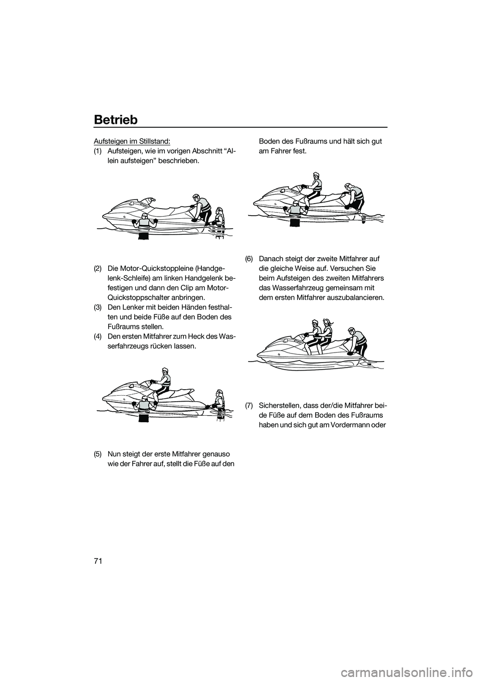 YAMAHA VX DELUXE 2014 Betriebsanleitungen (in German) Betrieb
71
Aufsteigen im Stillstand:
(1) Aufsteigen, wie im vorigen Abschnitt “Al-lein aufsteigen” beschrieben.
(2) Die Motor-Quickstoppleine (Handge- lenk-Schleife) am linken Handgelenk be-
festi YAMAHA VX DELUXE 2014 Betriebsanleitungen (in German) Betrieb
71
Aufsteigen im Stillstand:
(1) Aufsteigen, wie im vorigen Abschnitt “Al-lein aufsteigen” beschrieben.
(2) Die Motor-Quickstoppleine (Handge- lenk-Schleife) am linken Handgelenk be-
festi