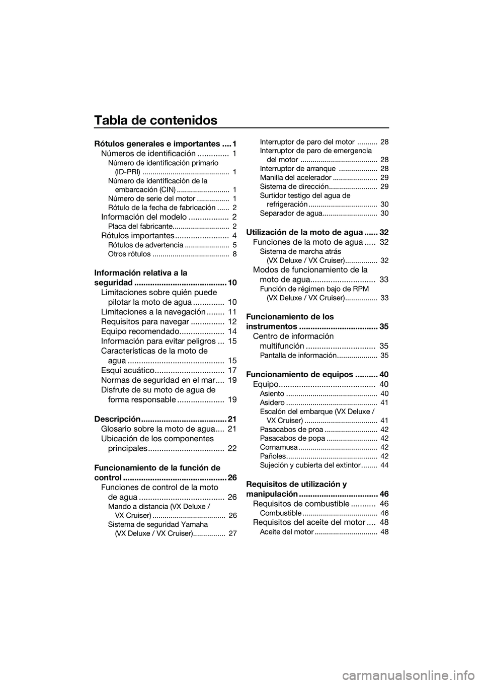 YAMAHA VX CRUISER 2014  Manuale de Empleo (in Spanish) Tabla de contenidos
Rótulos generales e importantes .... 1Números de identificación ..............  1
Número de identificación primario 
(ID-PRI) ...........................................  1
N�