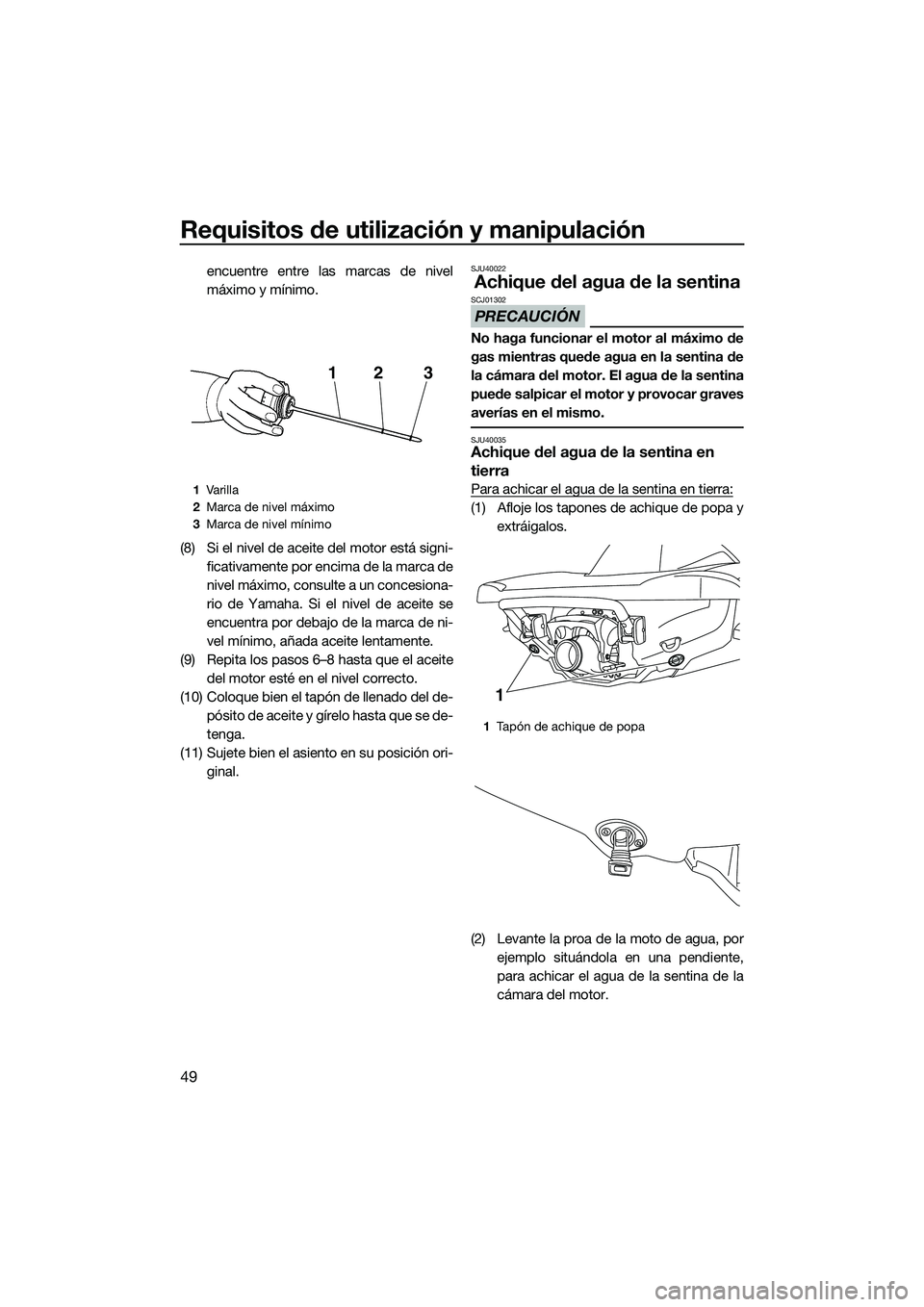 YAMAHA VX DELUXE 2014 Manuale de Empleo (in Spanish) Requisitos de utilización y manipulación
49
encuentre entre las marcas de nivel
máximo y mínimo.
(8) Si el nivel de aceite del motor está signi- ficativamente por encima de la marca de
nivel máx YAMAHA VX DELUXE 2014 Manuale de Empleo (in Spanish) Requisitos de utilización y manipulación
49
encuentre entre las marcas de nivel
máximo y mínimo.
(8) Si el nivel de aceite del motor está signi- ficativamente por encima de la marca de
nivel máx