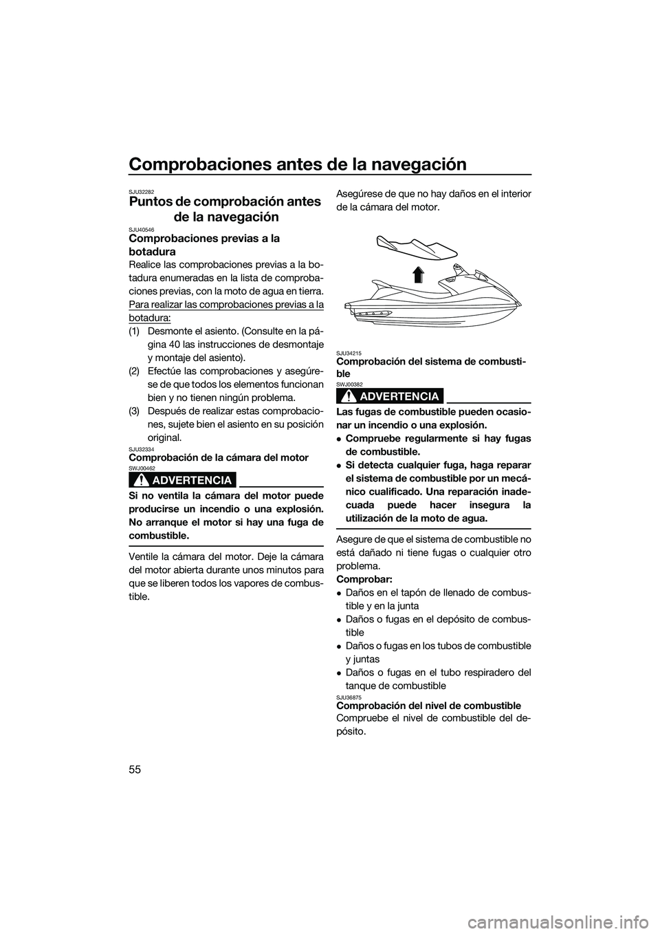 YAMAHA VX DELUXE 2014 Manuale de Empleo (in Spanish) Comprobaciones antes de la navegación
55
SJU32282
Puntos de comprobación antes de la navegación
SJU40546Comprobaciones previas a la
botadura
Realice las comprobaciones previas a la bo-
tadura enum YAMAHA VX DELUXE 2014 Manuale de Empleo (in Spanish) Comprobaciones antes de la navegación
55
SJU32282
Puntos de comprobación antes de la navegación
SJU40546Comprobaciones previas a la
botadura
Realice las comprobaciones previas a la bo-
tadura enum