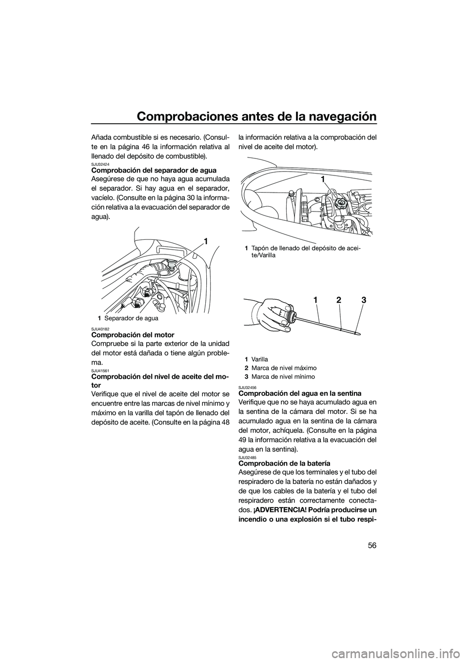 YAMAHA VX DELUXE 2014 Manuale de Empleo (in Spanish) Comprobaciones antes de la navegación
56
Añada combustible si es necesario. (Consul-
te en la página 46 la información relativa al
llenado del depósito de combustible).
SJU32424Comprobación del YAMAHA VX DELUXE 2014 Manuale de Empleo (in Spanish) Comprobaciones antes de la navegación
56
Añada combustible si es necesario. (Consul-
te en la página 46 la información relativa al
llenado del depósito de combustible).
SJU32424Comprobación del